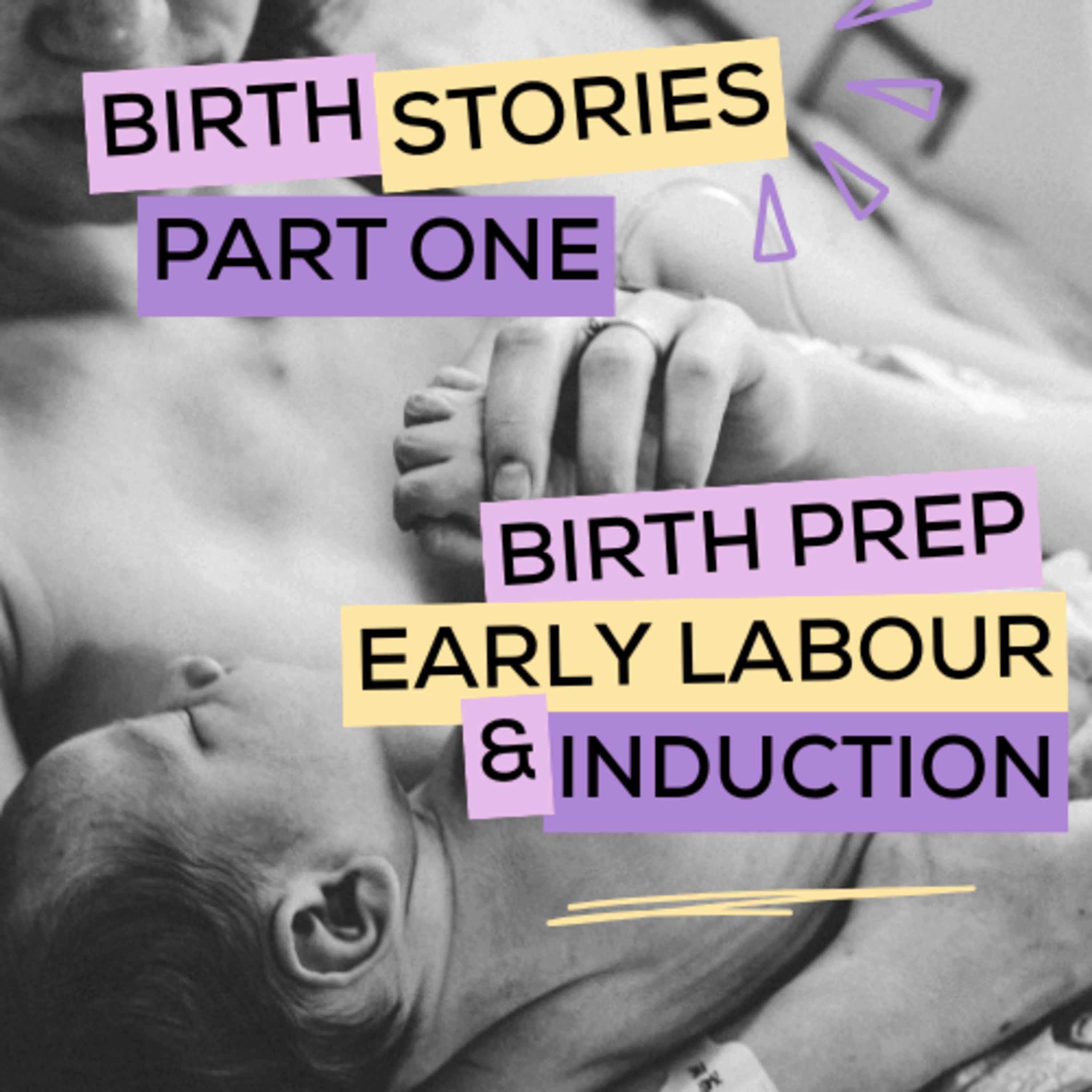 Birth Stories Part One – Birth Prep, Early Labour & Inductions episode artwork