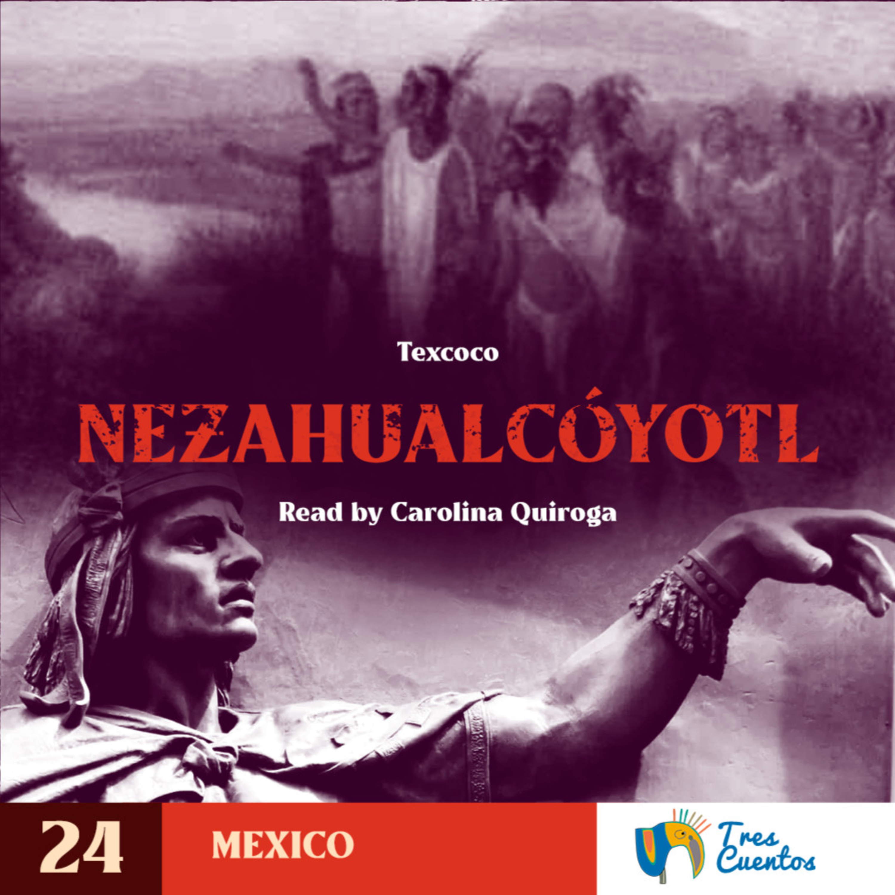024 - EN - Nezahualcoyotl The Wise King - Texcoco - Mexico