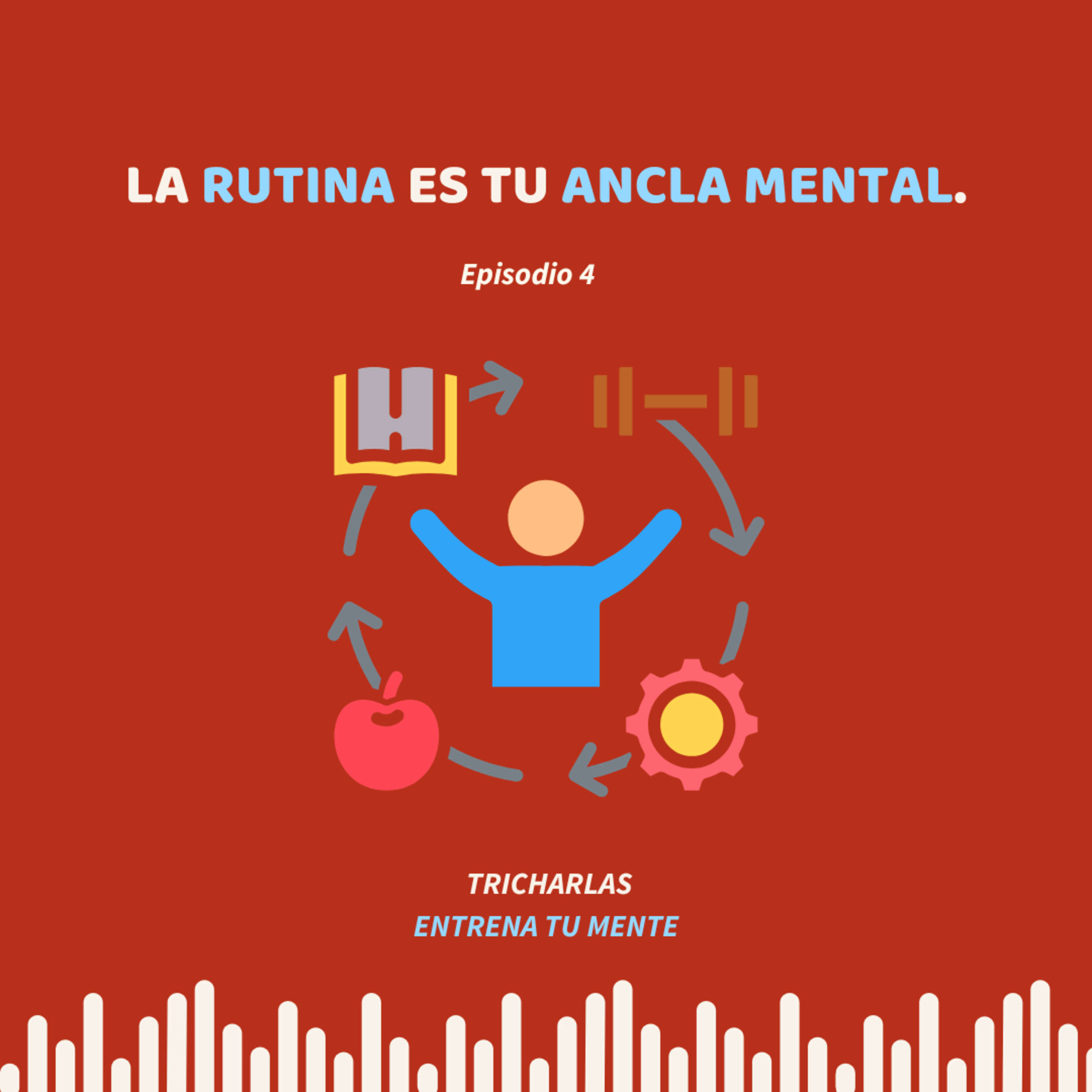 EP 04. La rutina es tu ancla mental.