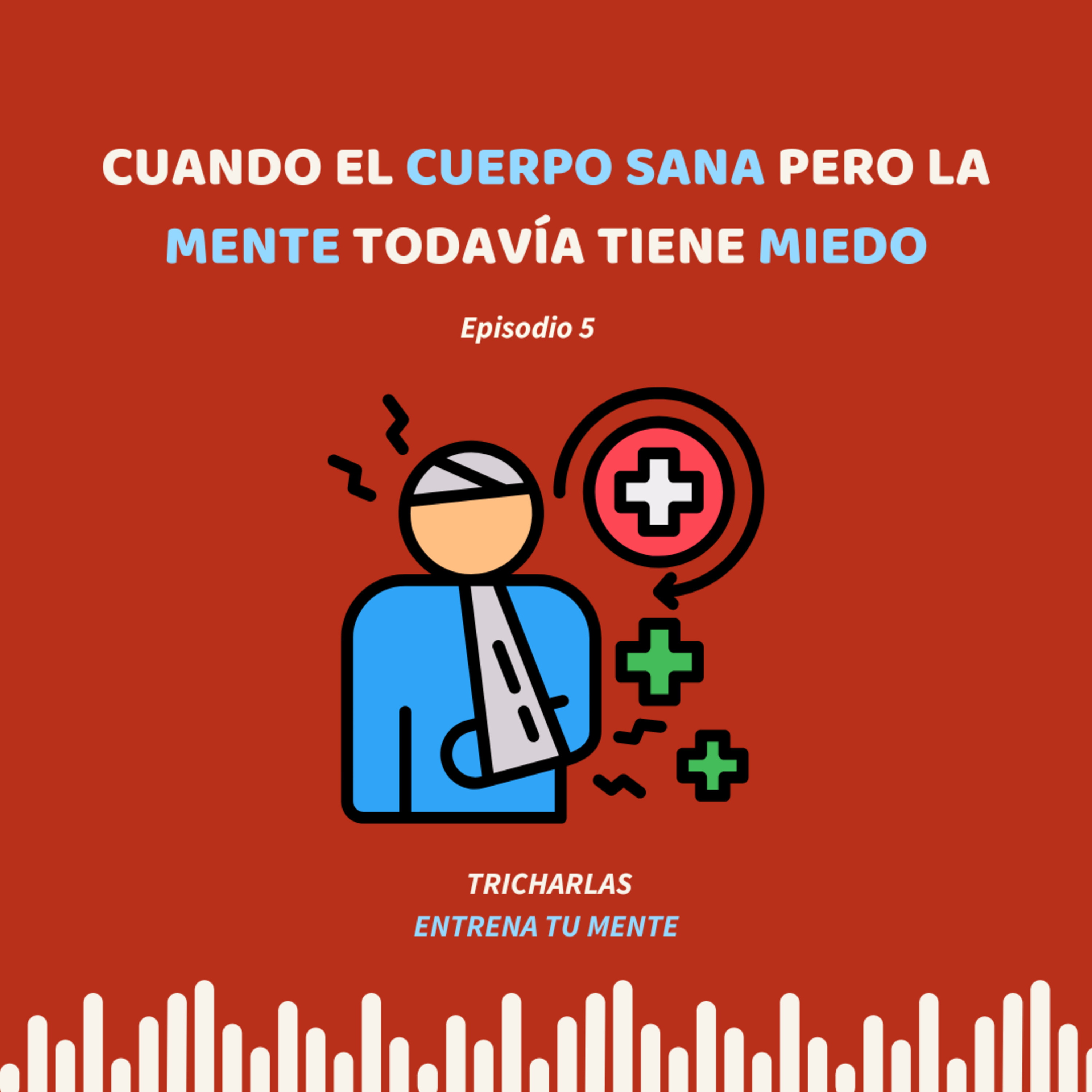EP 05. Cuando el cuerpo sana pero la mente todavía tiene miedo