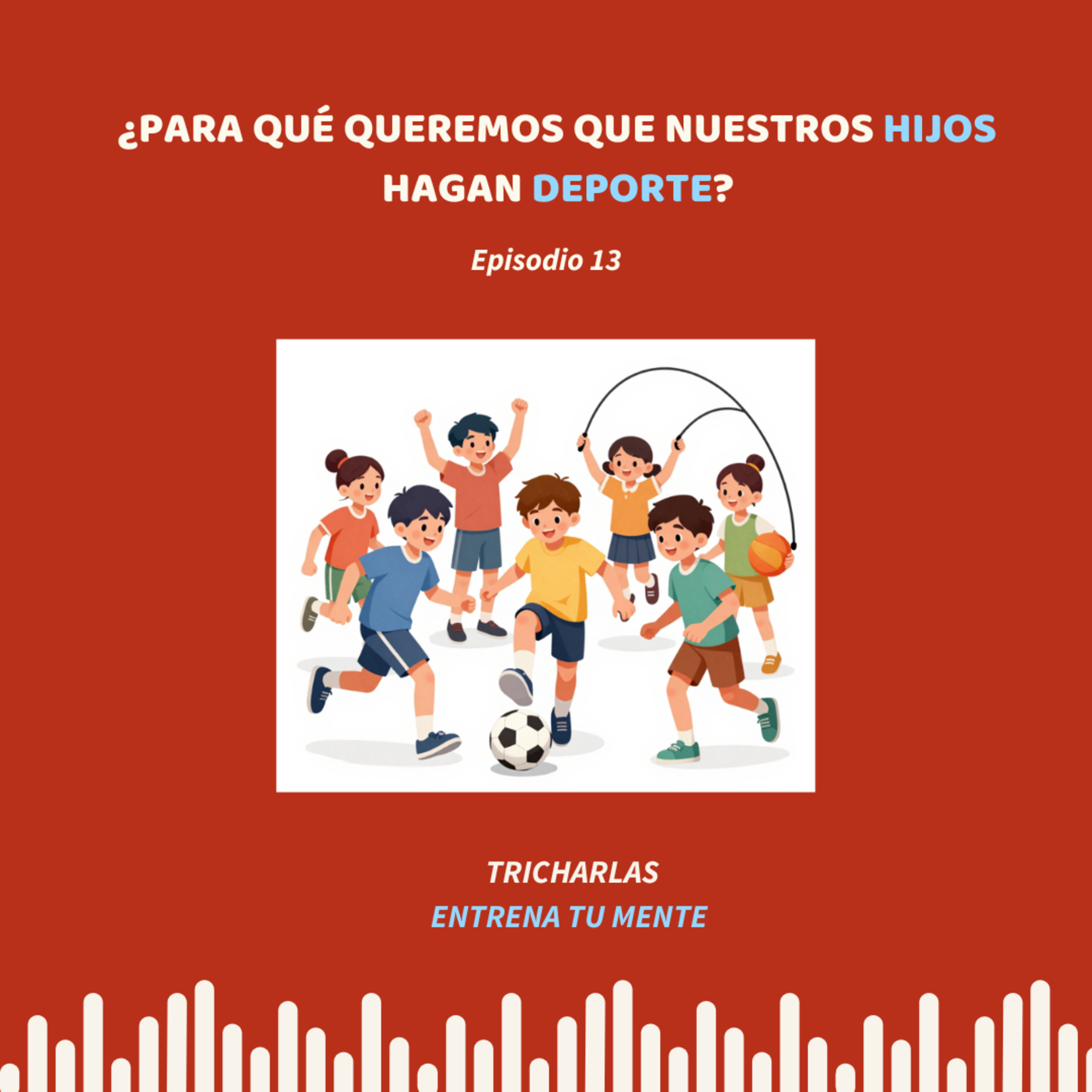 EP. 13 ¿Para qué sirve realmente el deporte cuando son pequeños?