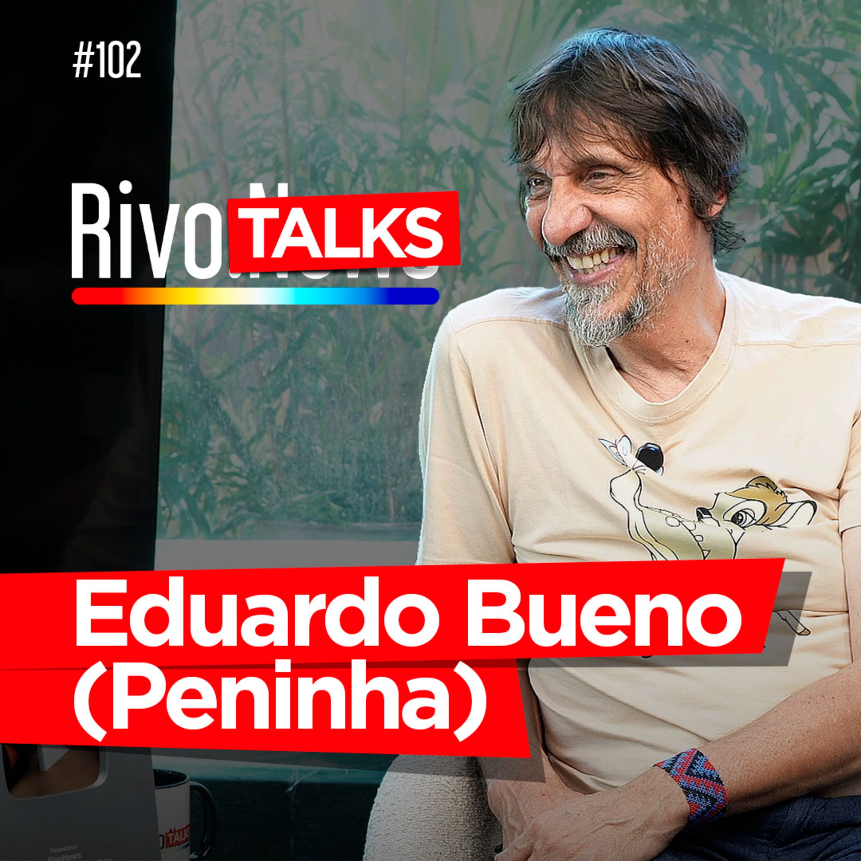 EDUARDO BUENO (PENINHA) | RivoTalks #102