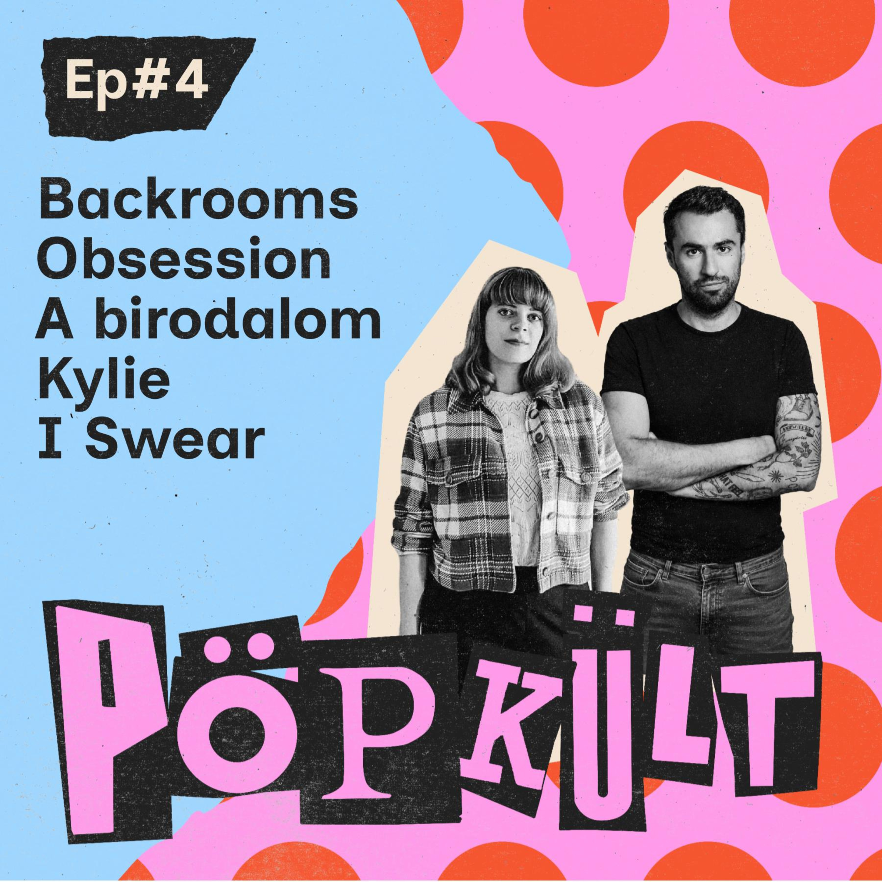 Backrooms | Obsession | A birodalom | Kylie | I Swear | PÖPKÜLT EP#4