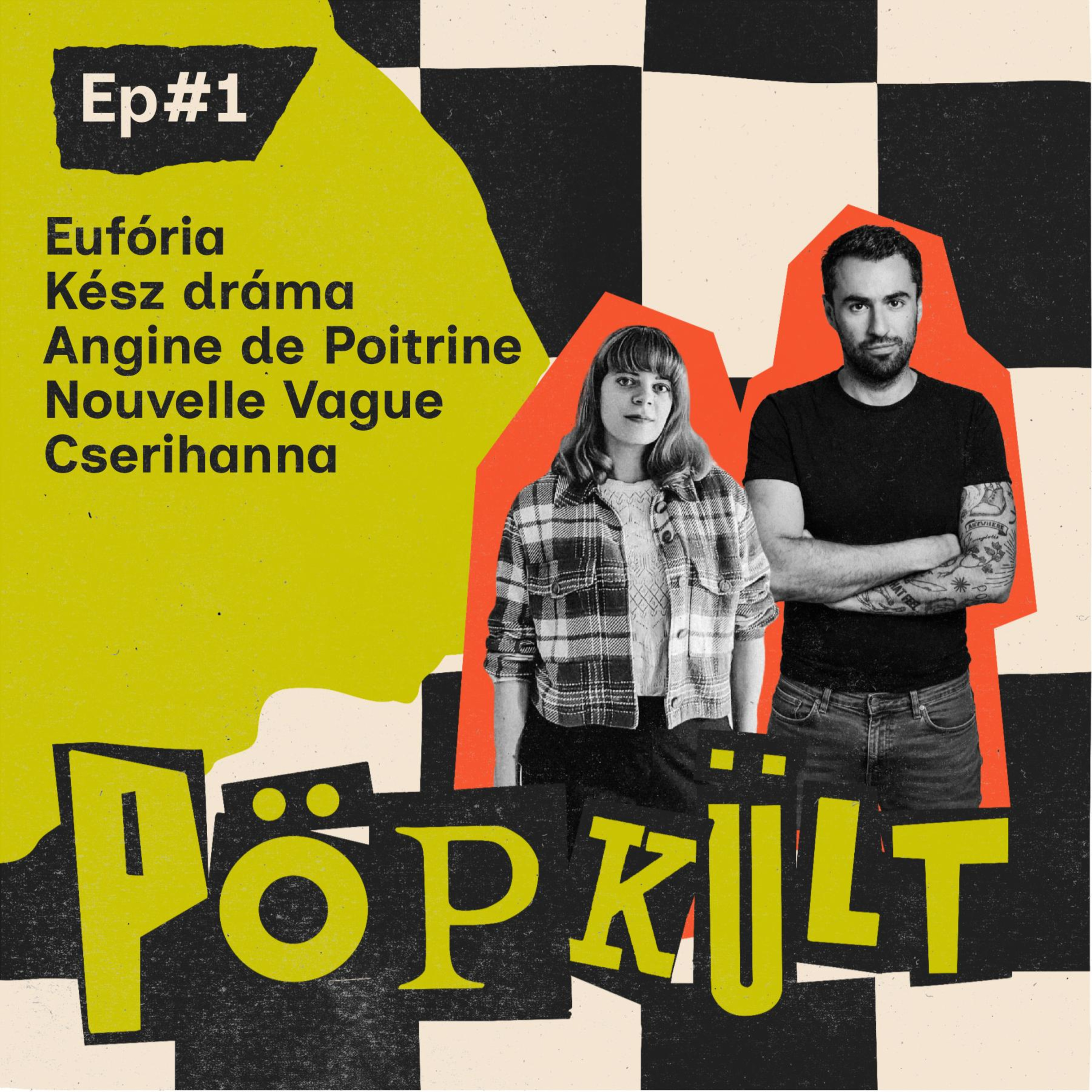 Eufória | Angine de Poitrine | Kész dráma | Cserihanna | Nouvelle Vague | PÖPKÜLT EP#1