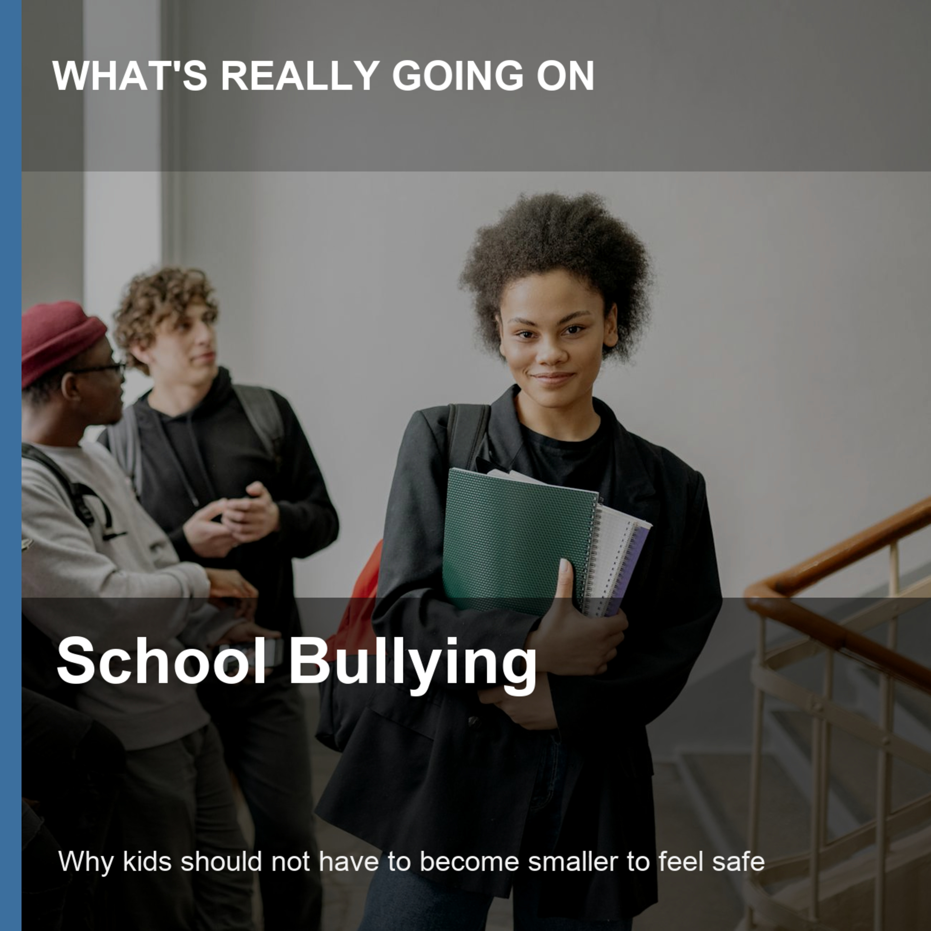 What's Really Going On With School Bullying: Why kids should not have to become smaller to feel safe episode artwork