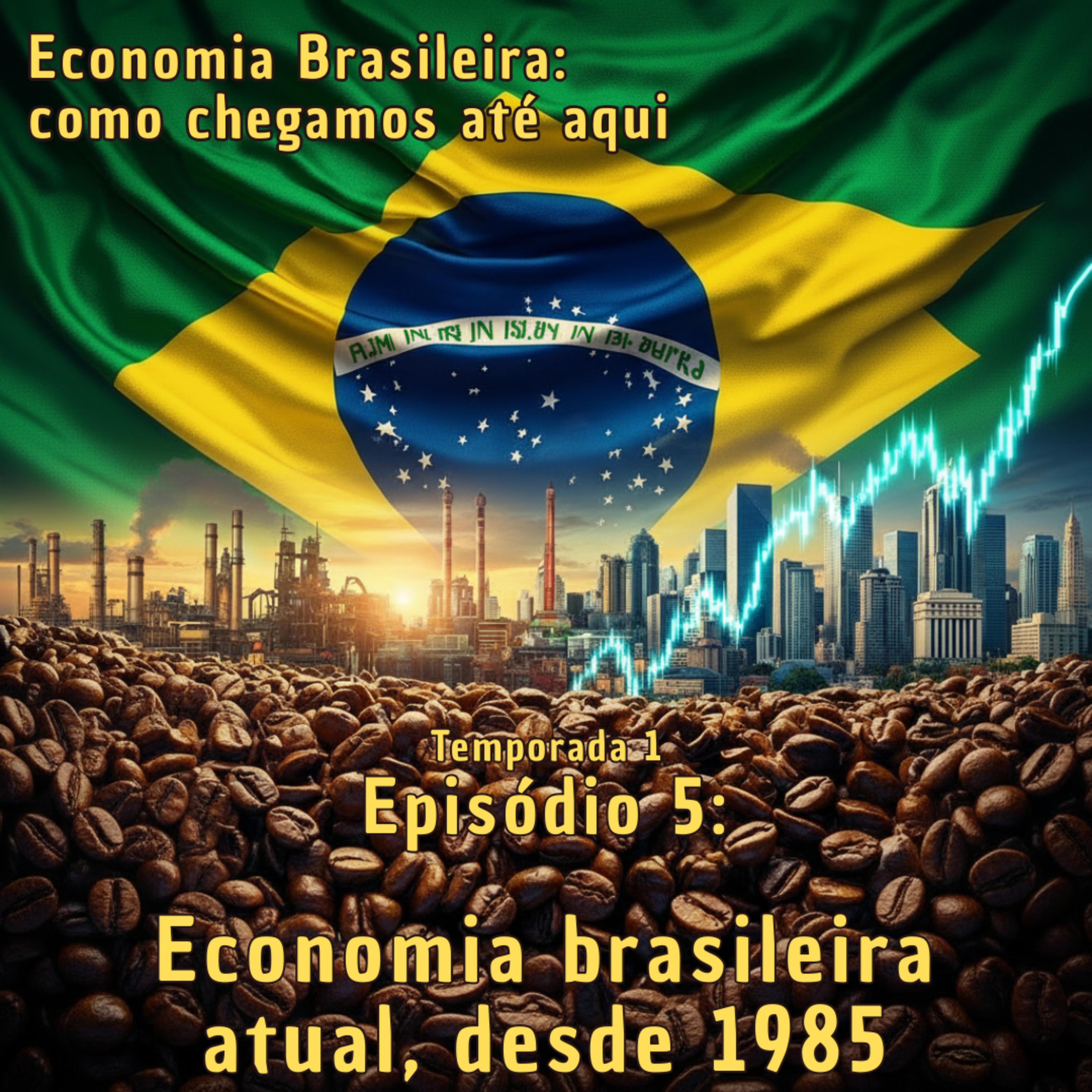 Ep. 05: Economia brasileira atual, desde 1985 episode artwork