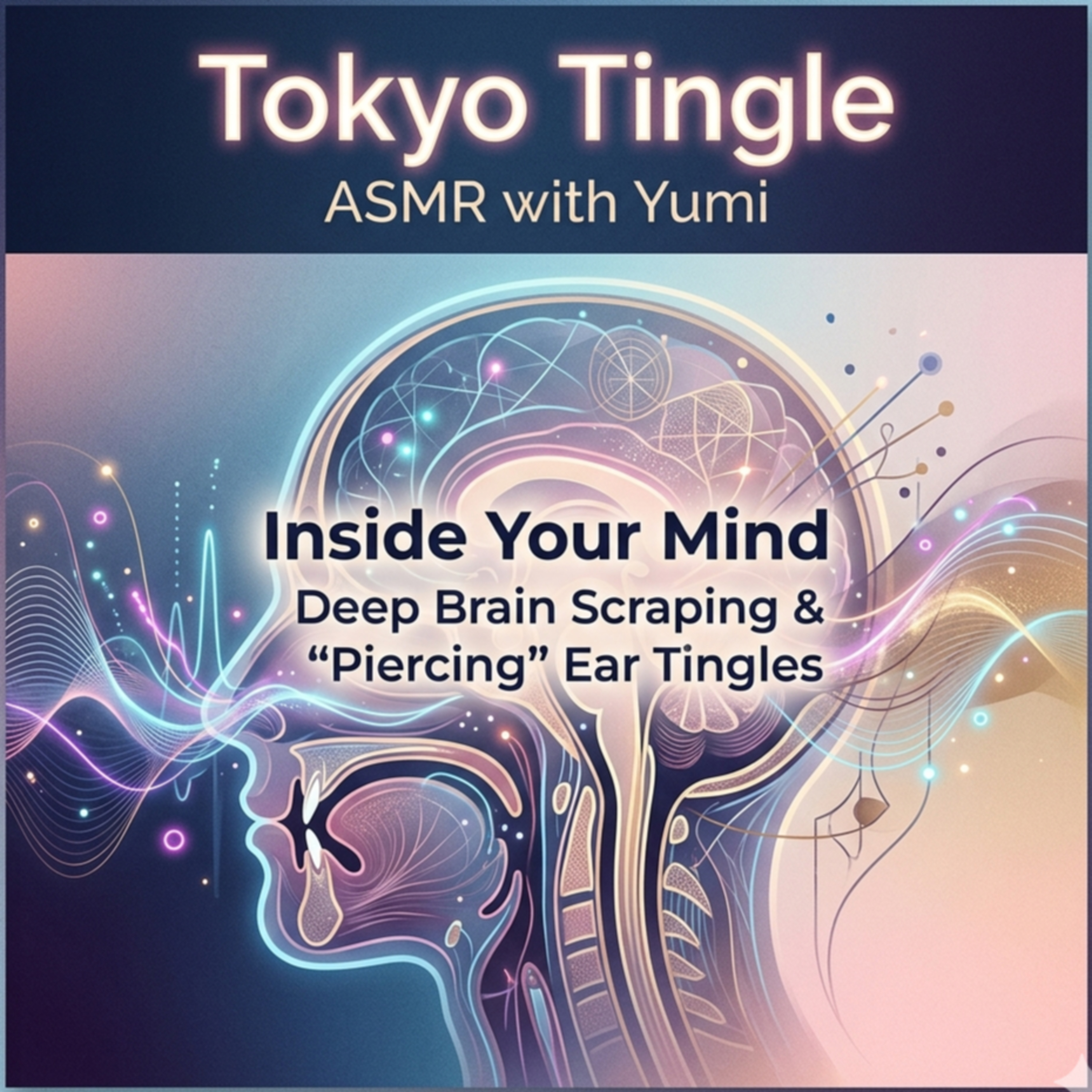 Inside Your Mind: Deep Brain Scraping & "Piercing" Ear Tingles episode artwork