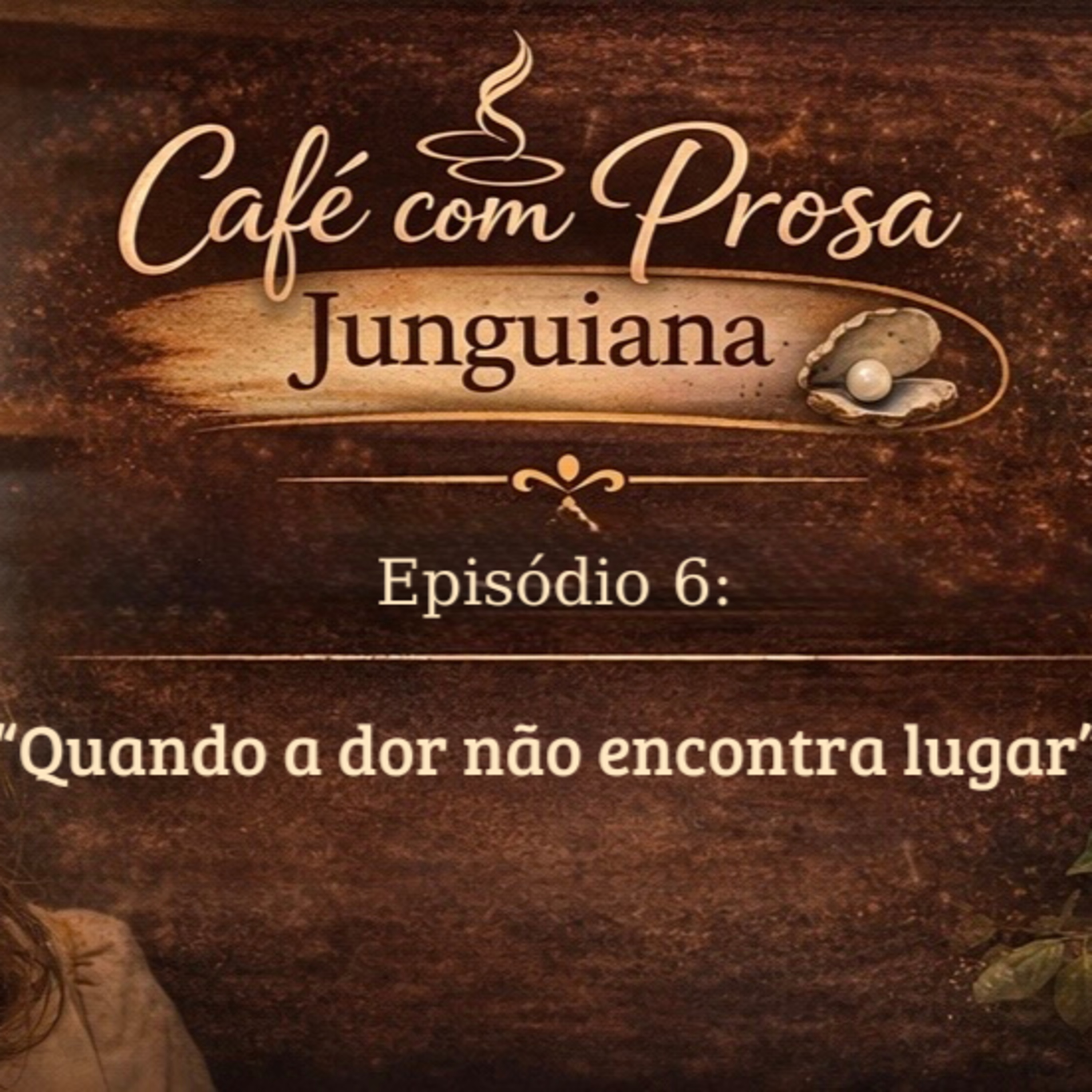 Episódio 6 - Quando a dor não encontra lugar episode artwork