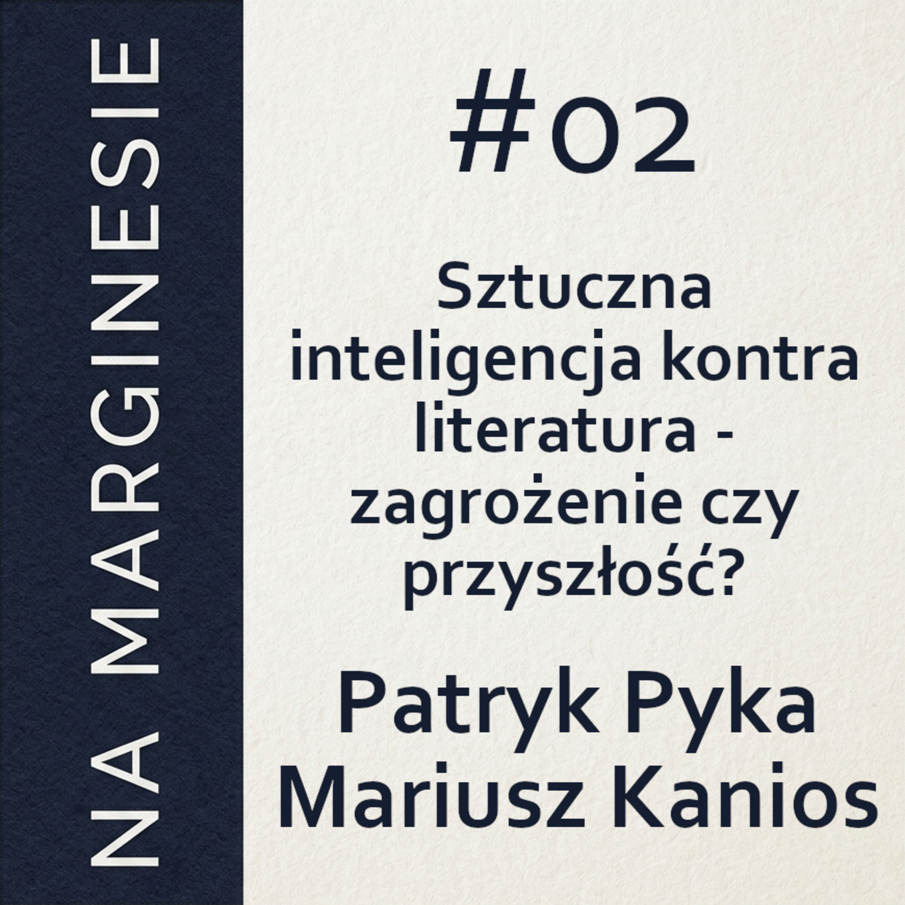 Na Marginesie #02: Patryk Pyka & Mariusz Kanios - Sztuczna inteligencja kontra literatura - zagrożenie czy przyszłość? episode artwork