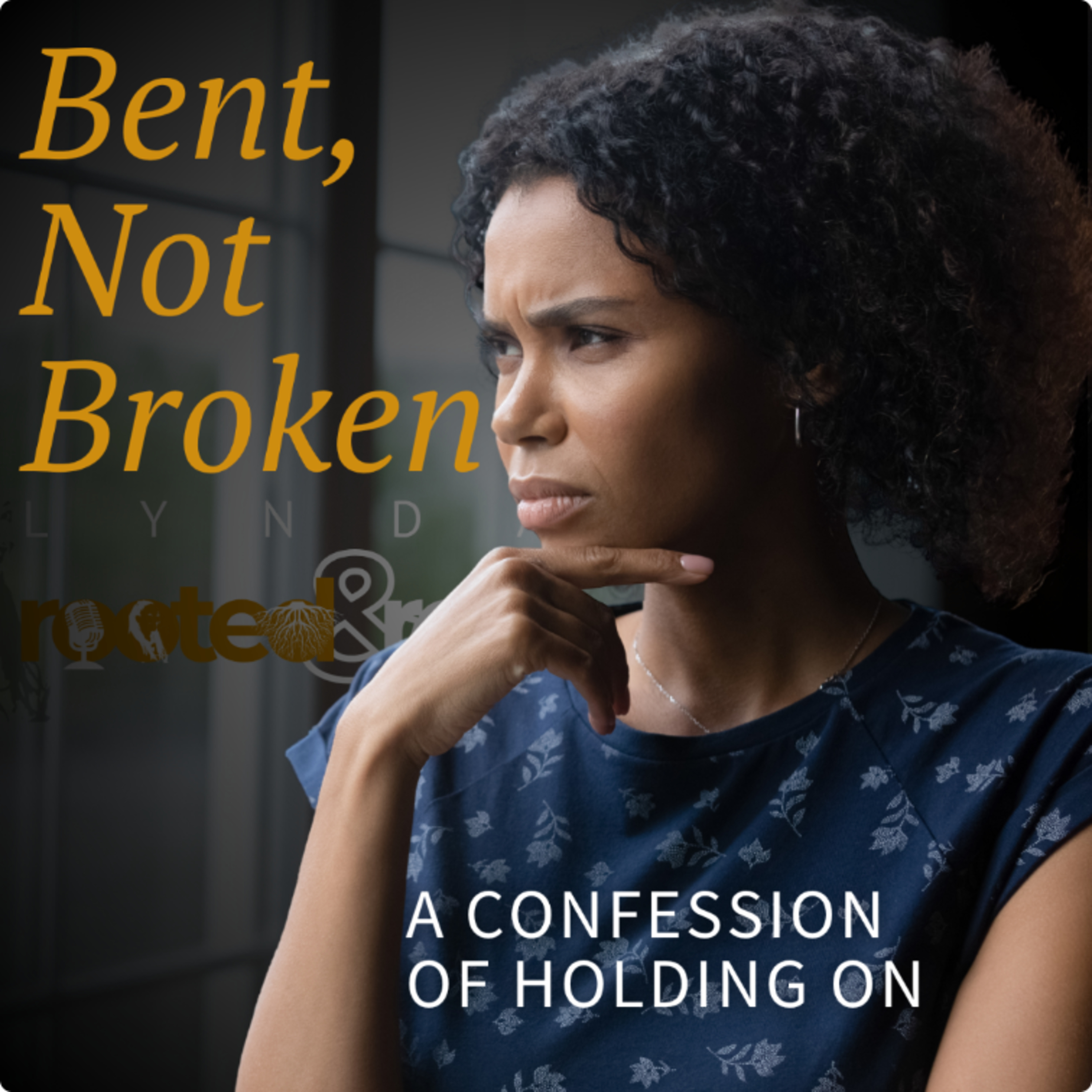 Bent, Not Broken: A Confession of Holding On