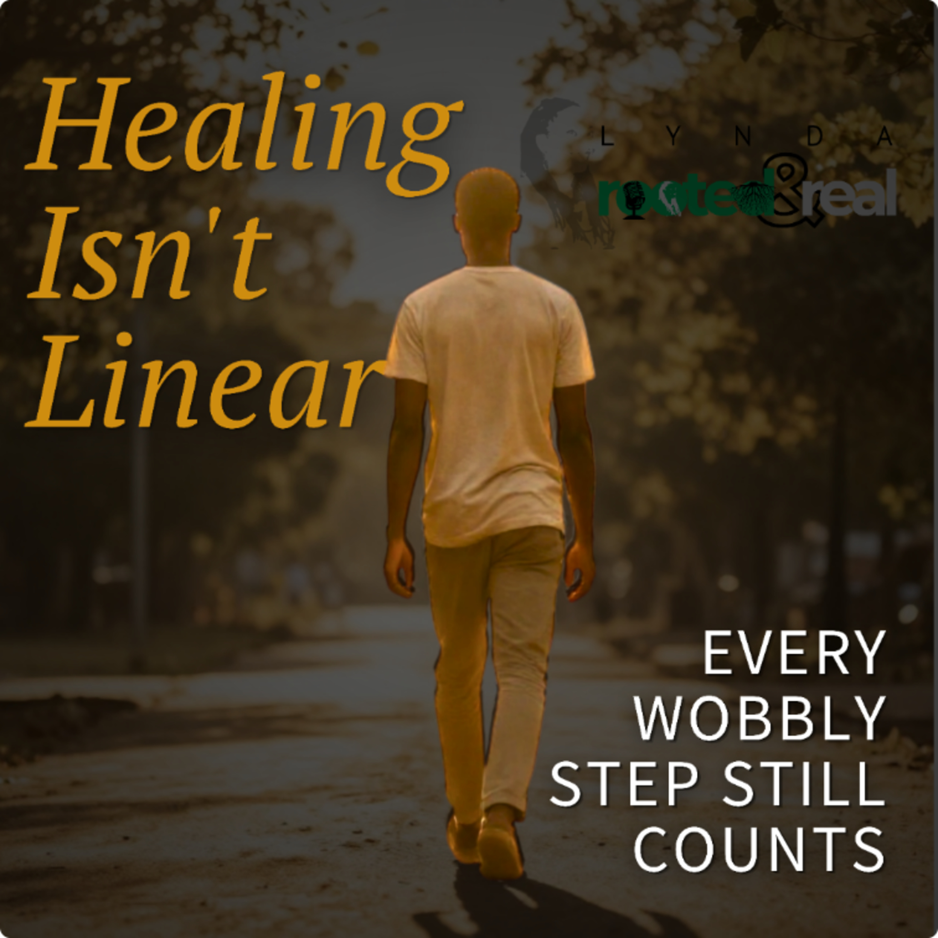 Healing Isn't Linear: Every Wobbly Step Still Counts