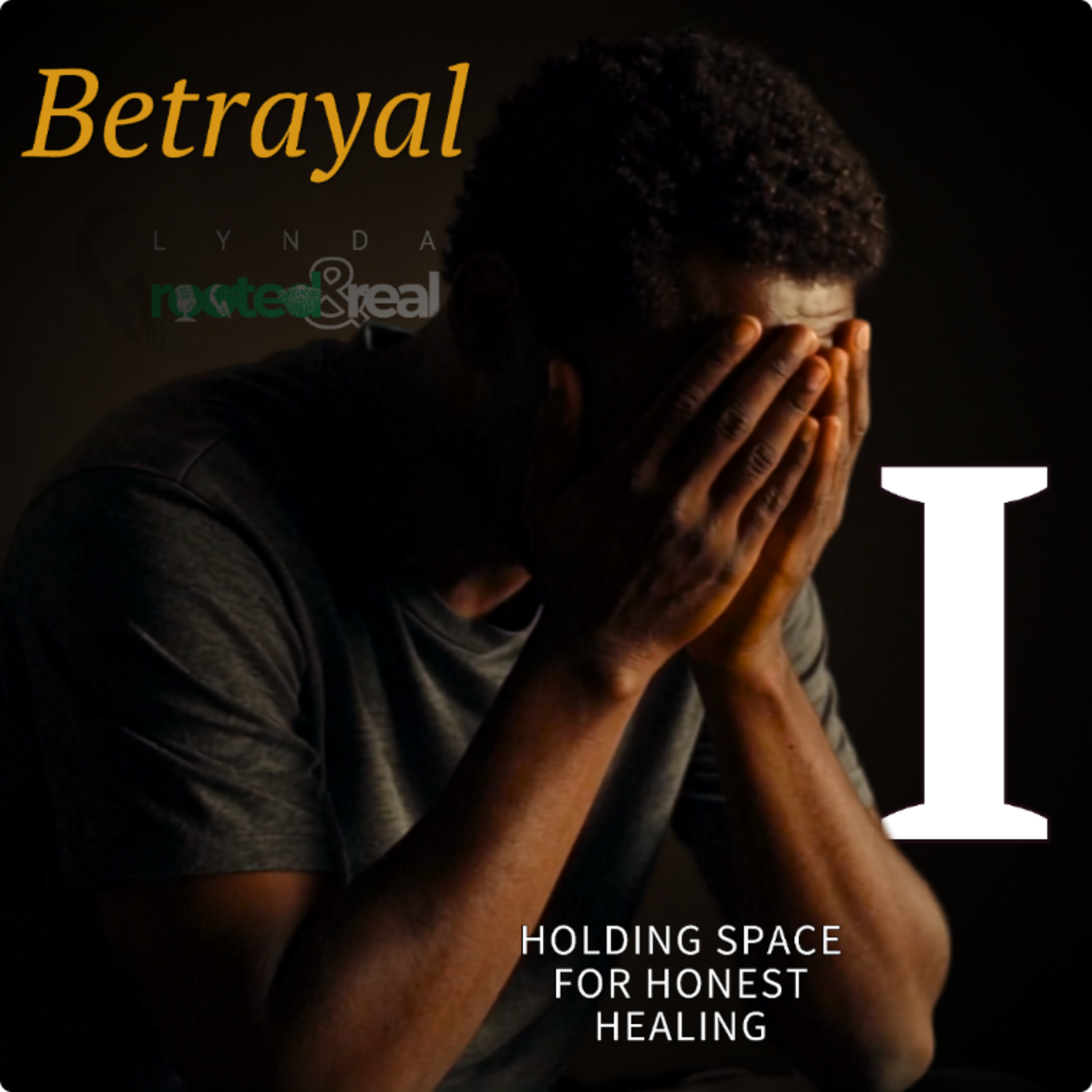 Betrayal: Holding Space for Honest Healing - Part 1