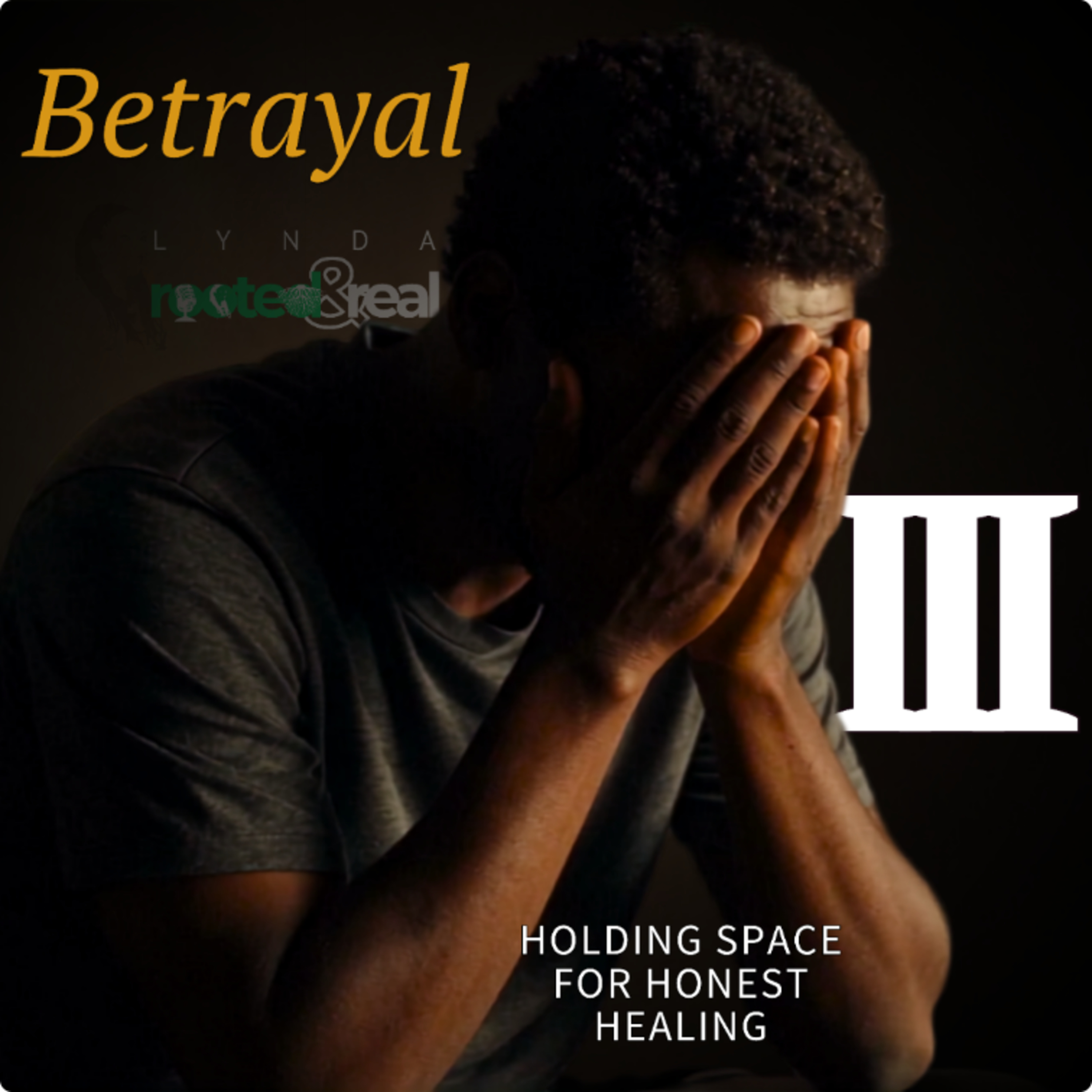 Betrayal: Holding Space for Honest Healing - Part 3