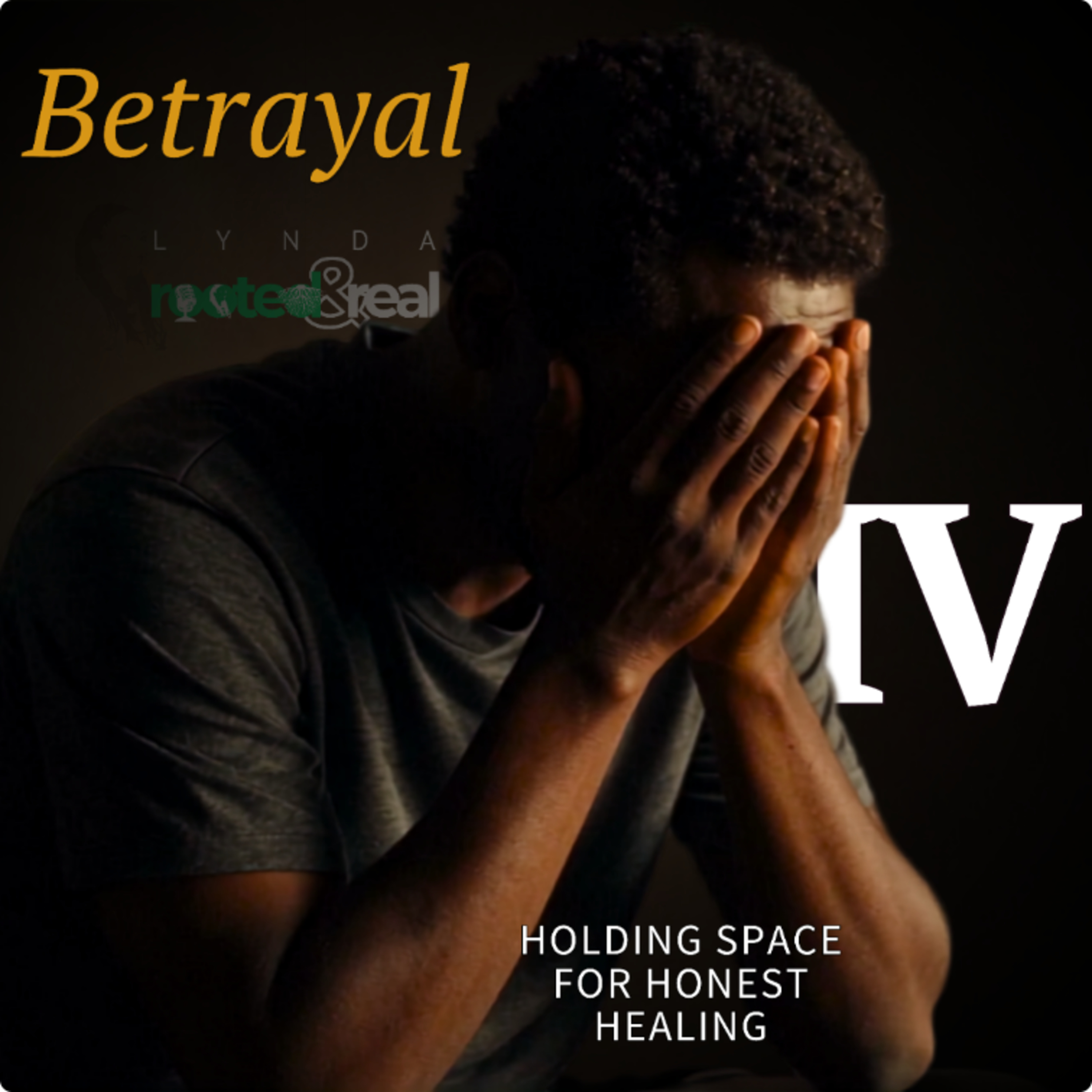 Betrayal: Holding Space for Honest Healing - Part 4