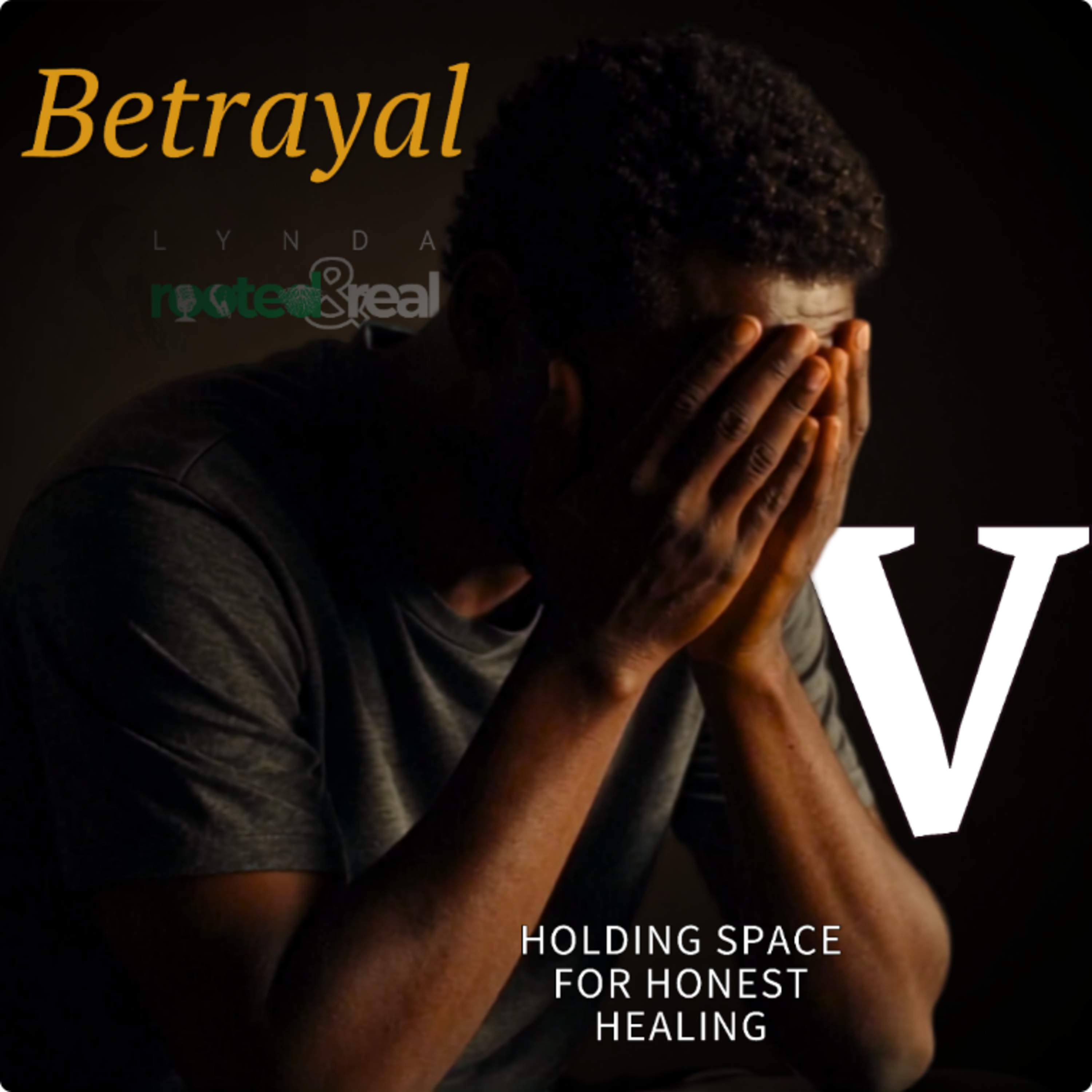 Betrayal: Holding Space for Honest Healing - Part 5