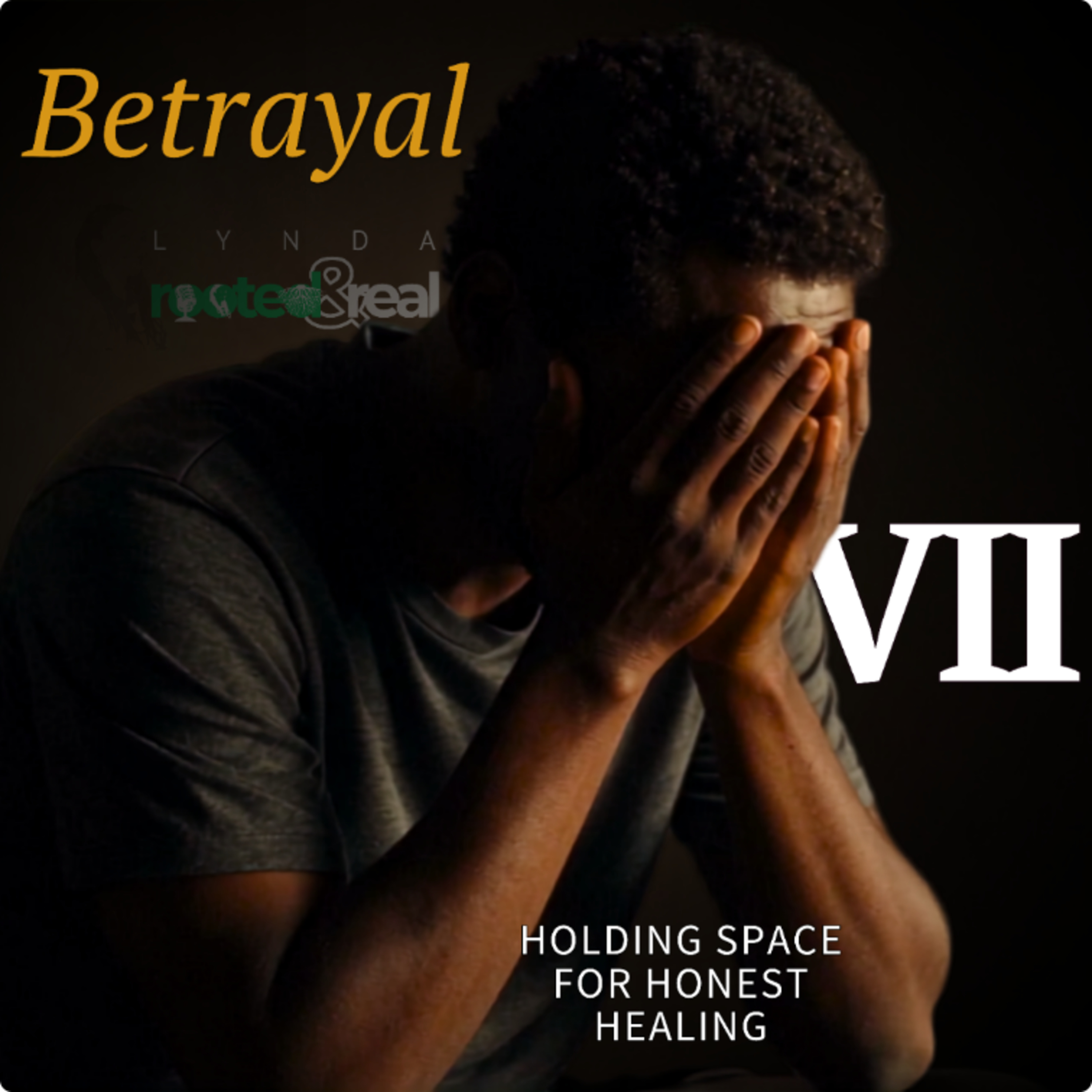 Betrayal: Holding Space for Honest Healing - Part 7
