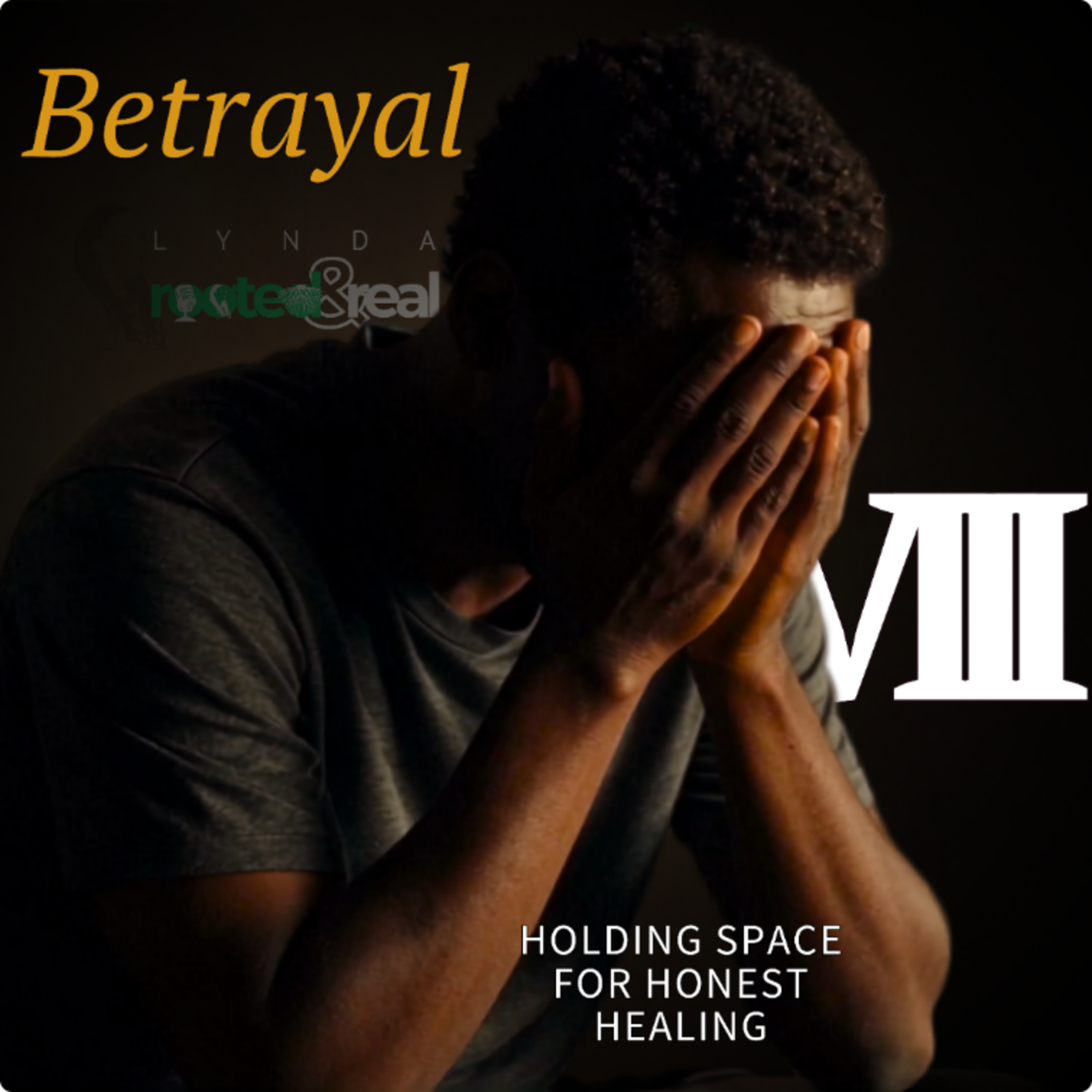Betrayal: Holding Space for Honest Healing - Part 8