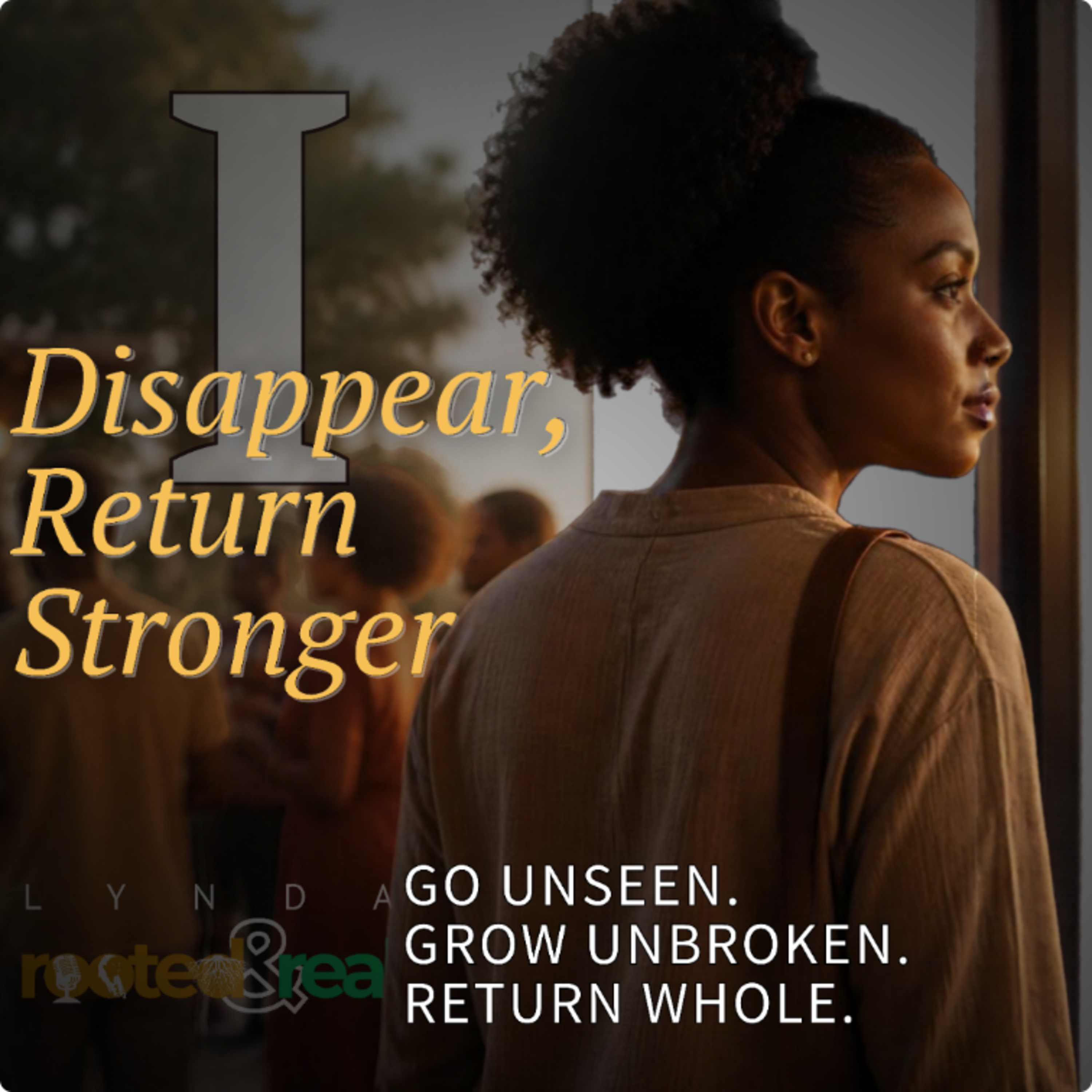 Disappear, Return Stronger: Go unseen. Grow Unbroken. Return whole. - Part 1 - Cut The Noise