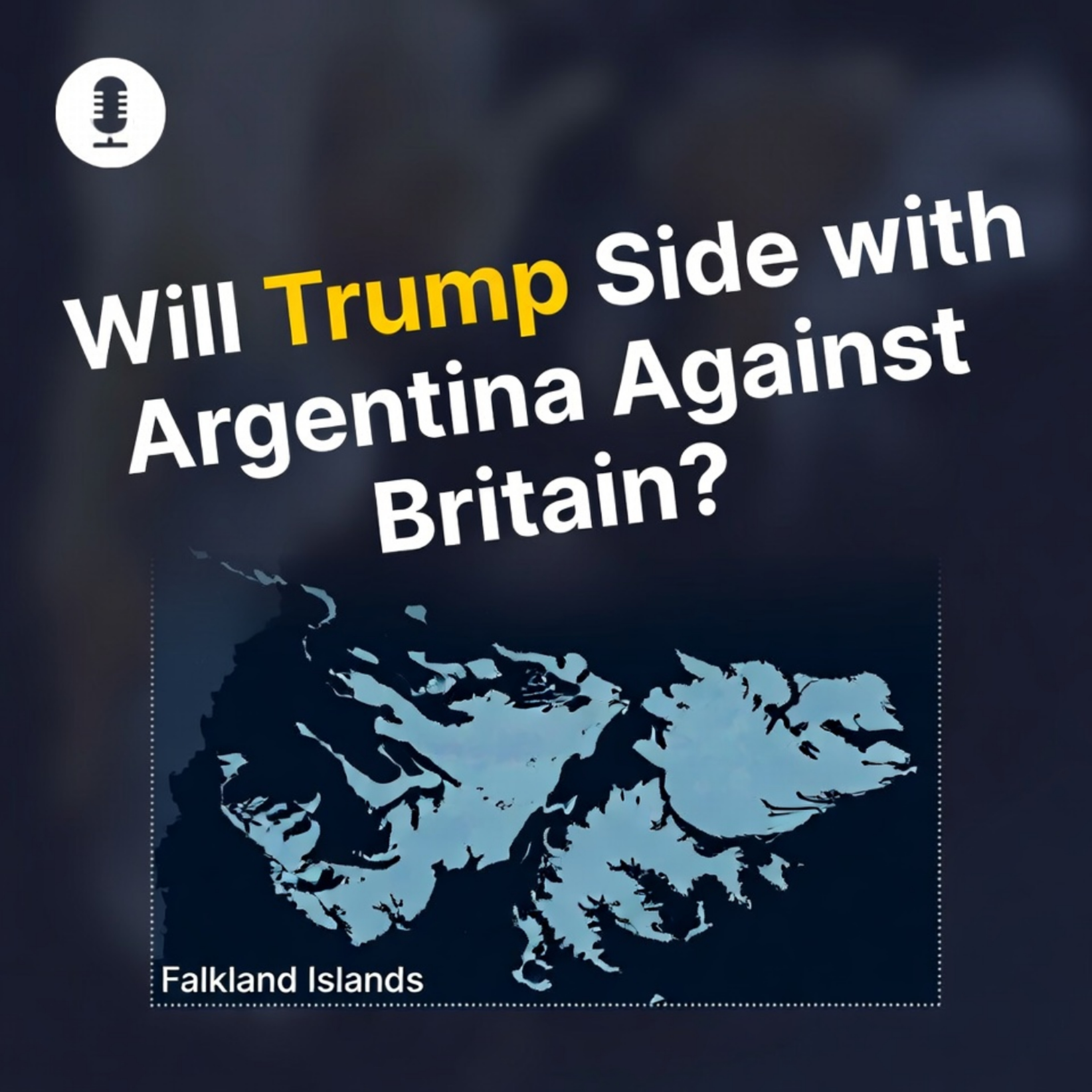 Falkland Islands Crisis: Could Trump Side With Argentina Against Britain? episode artwork