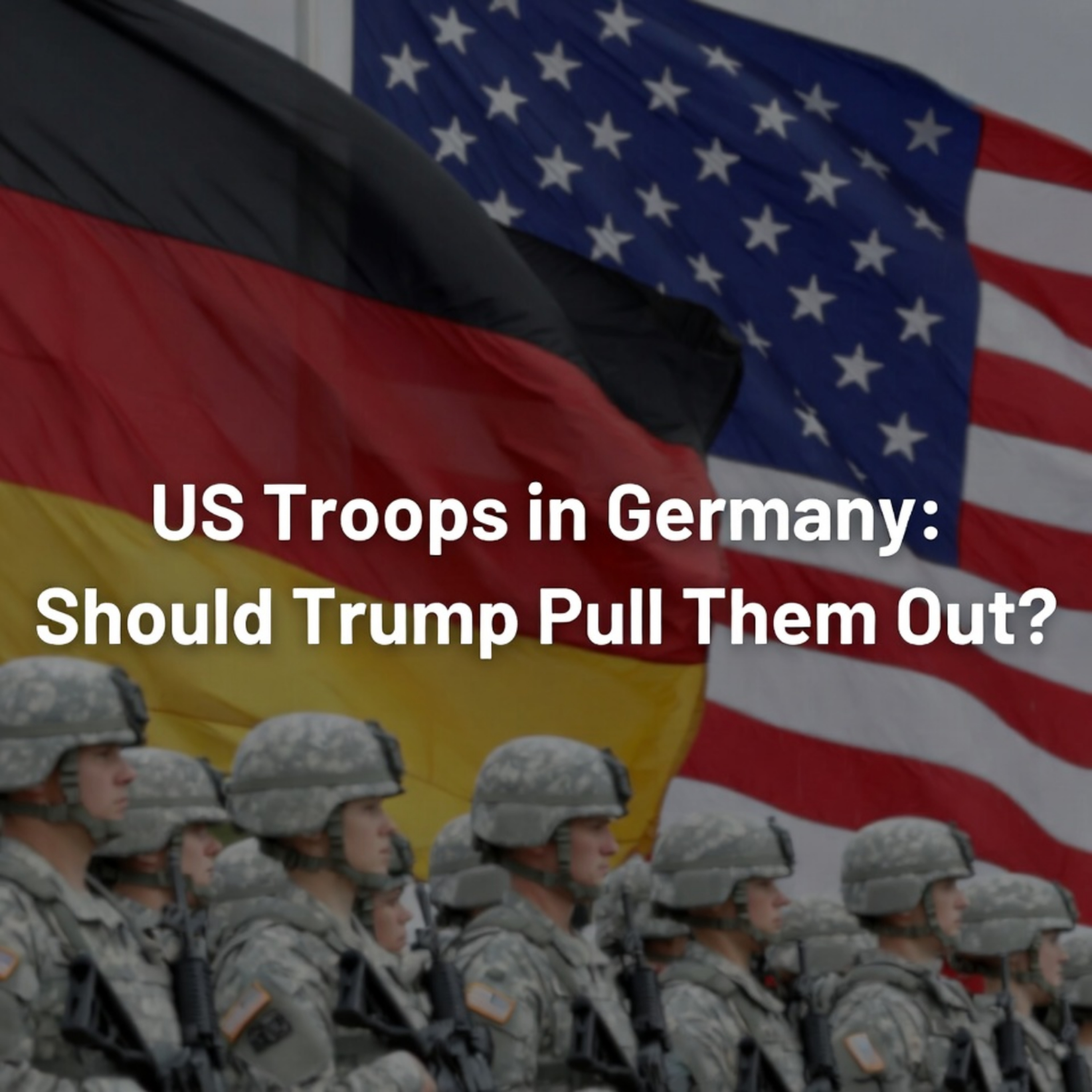 US Troops in Germany: Should Trump Pull Them Out? episode artwork