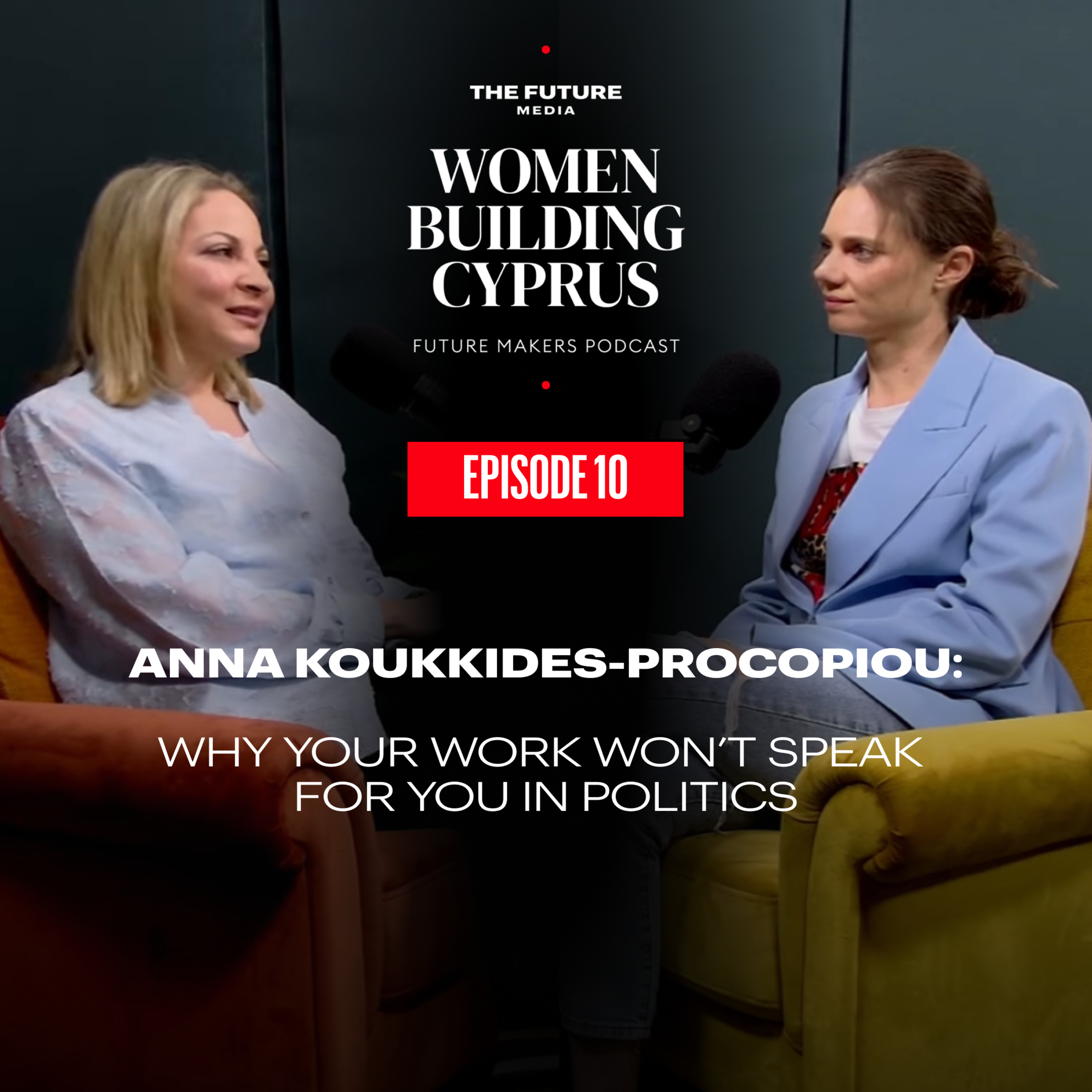 Former Minister of Justice, Anna Koukkides-Procopiou: Why Your Work Won’t Speak for You in Politics