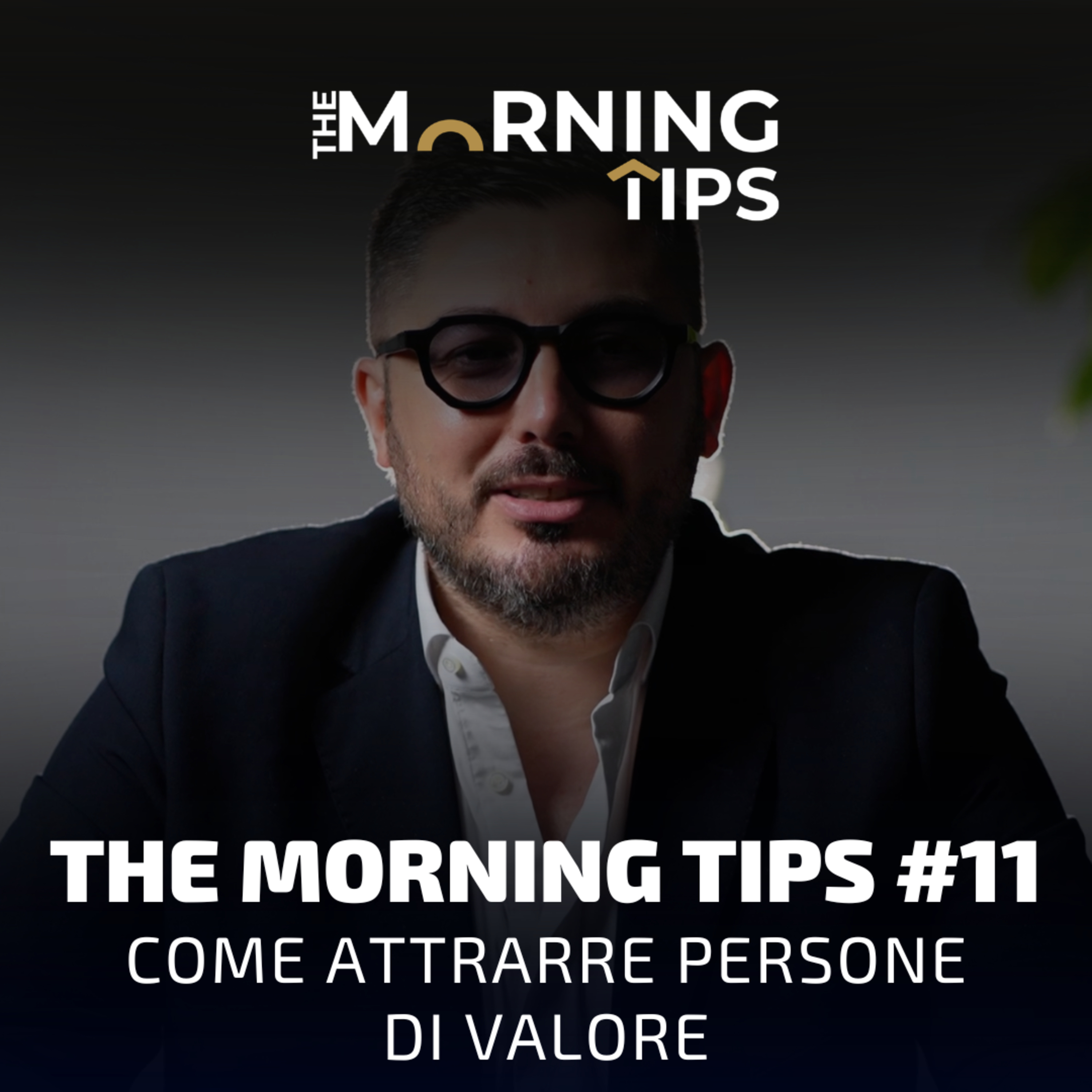 THE MORNING TIPS #11 | Come attrarre persone di valore episode artwork