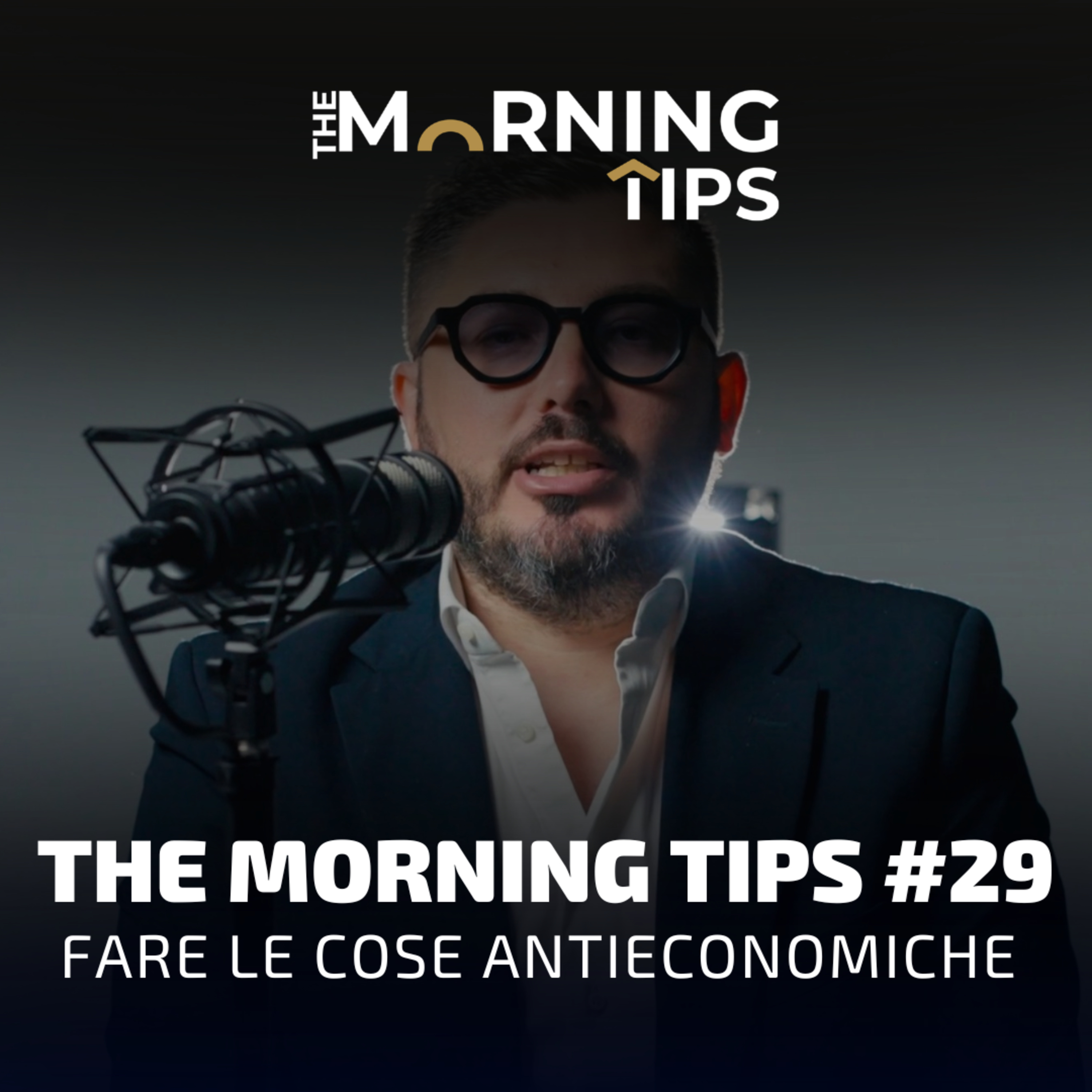 THE MORNING TIPS #29 | Fare le cose antieconomiche episode artwork