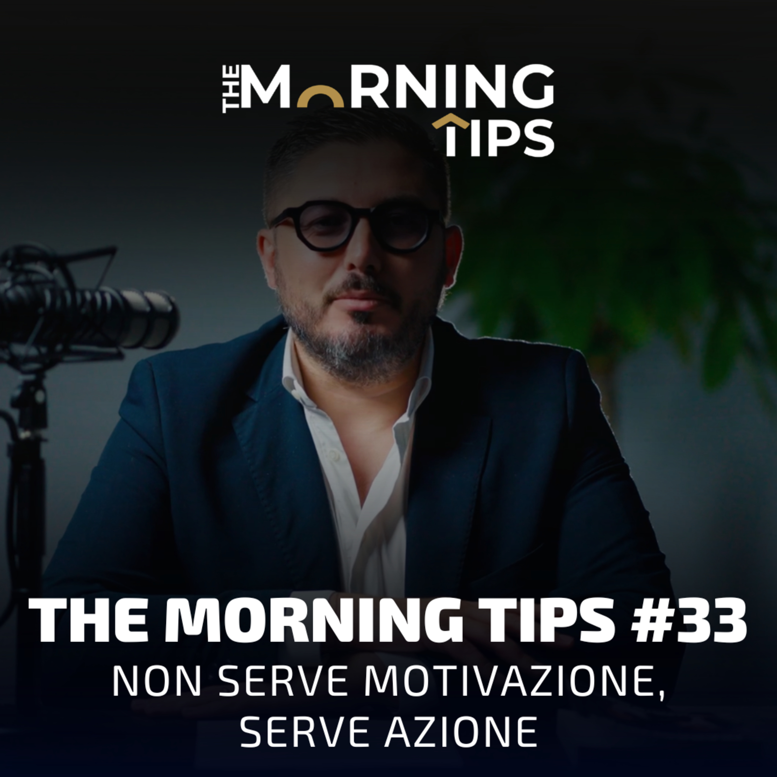 THE MORNING TIPS #33 | Non serve motivazione, serve azione episode artwork
