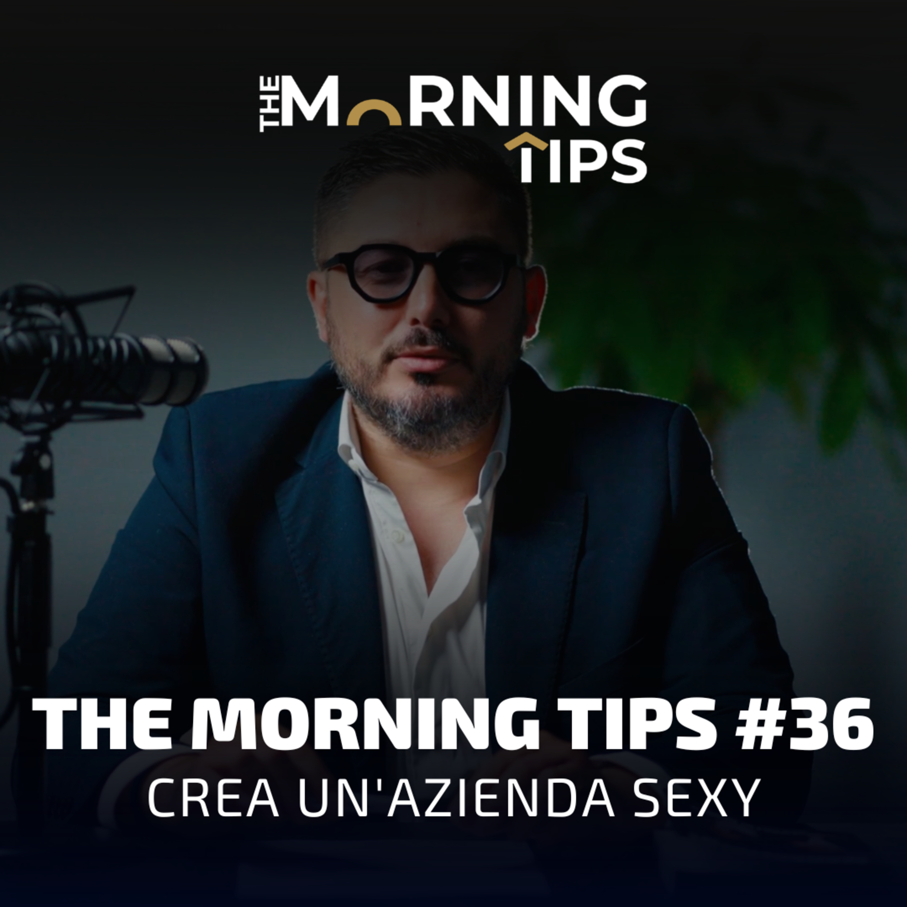 THE MORNING TIPS #36 | Crea un'azienda sexy episode artwork