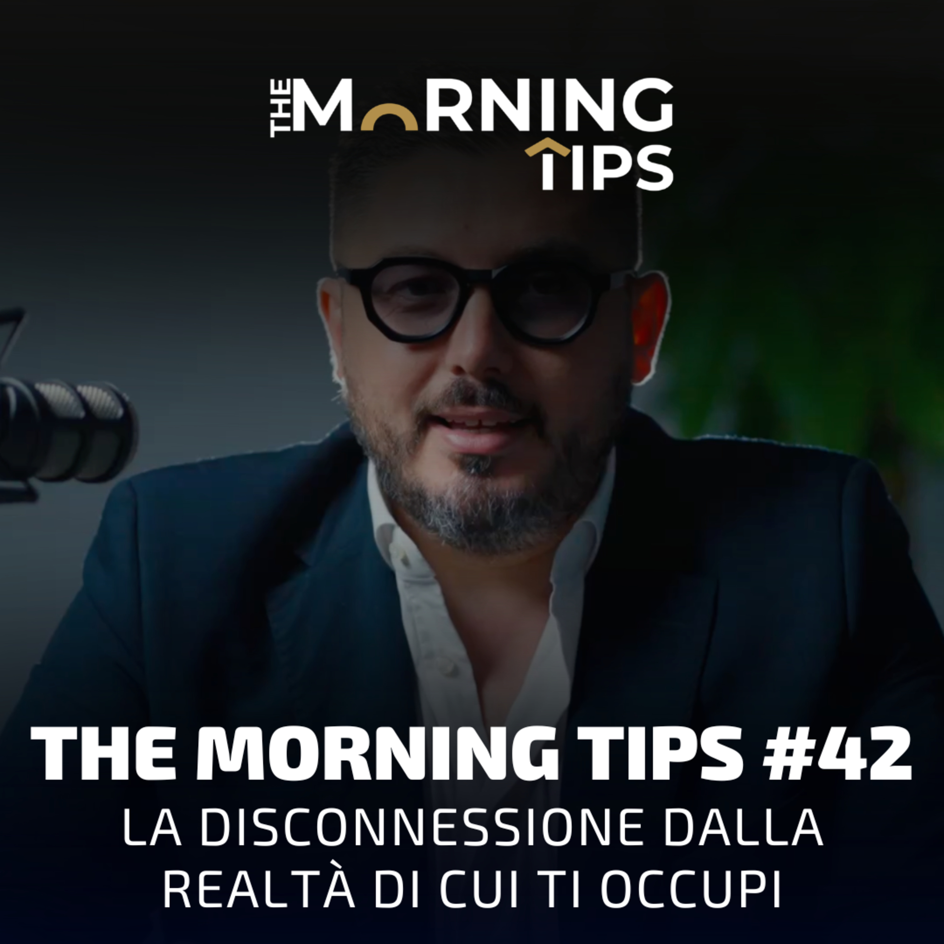 THE MORNING TIPS #42 | La disconnessione dalla realtà di cui ti occupi episode artwork
