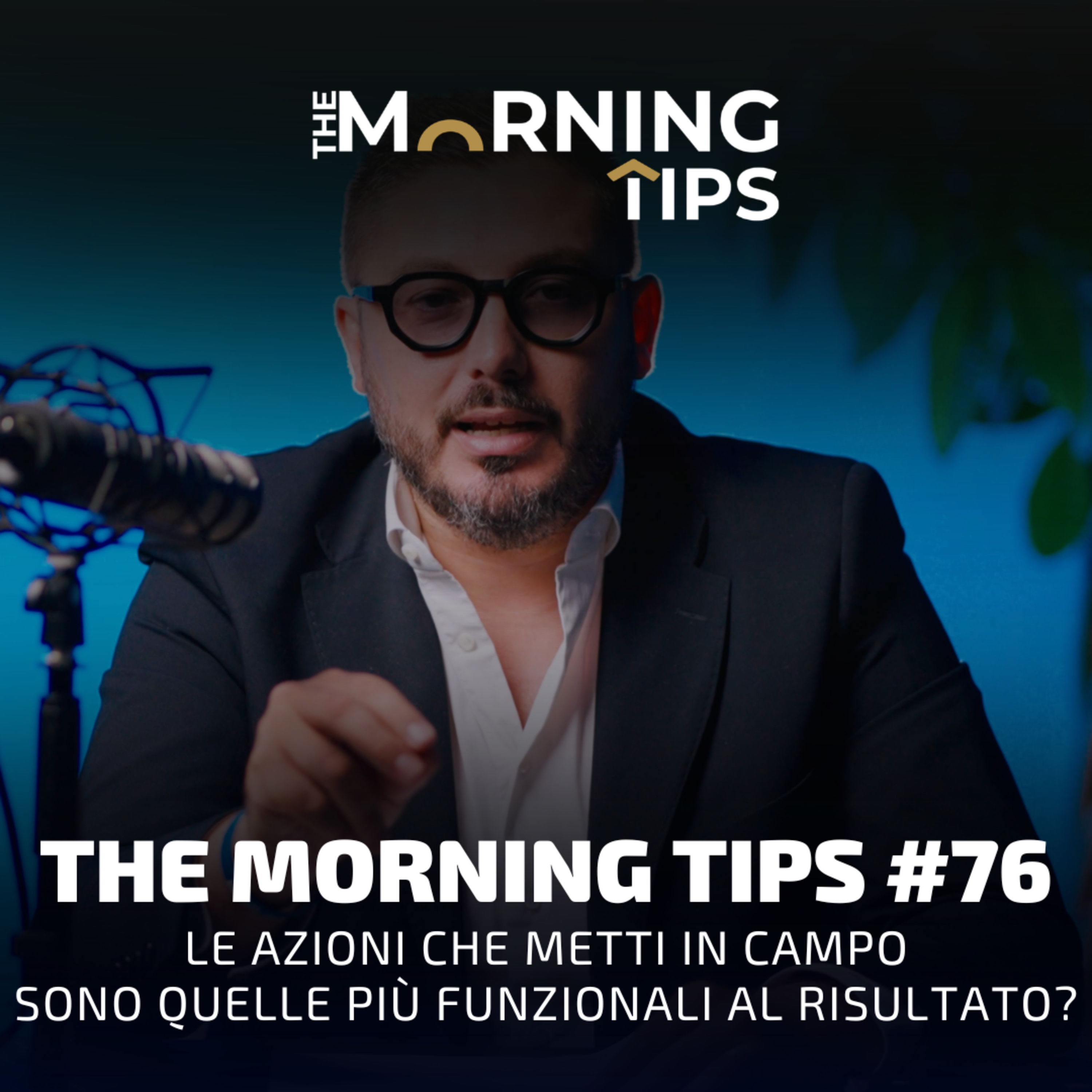 THE MORNING TIPS #76 | Le azioni che metti in campo sono quelle più funzionali al risultato? episode artwork