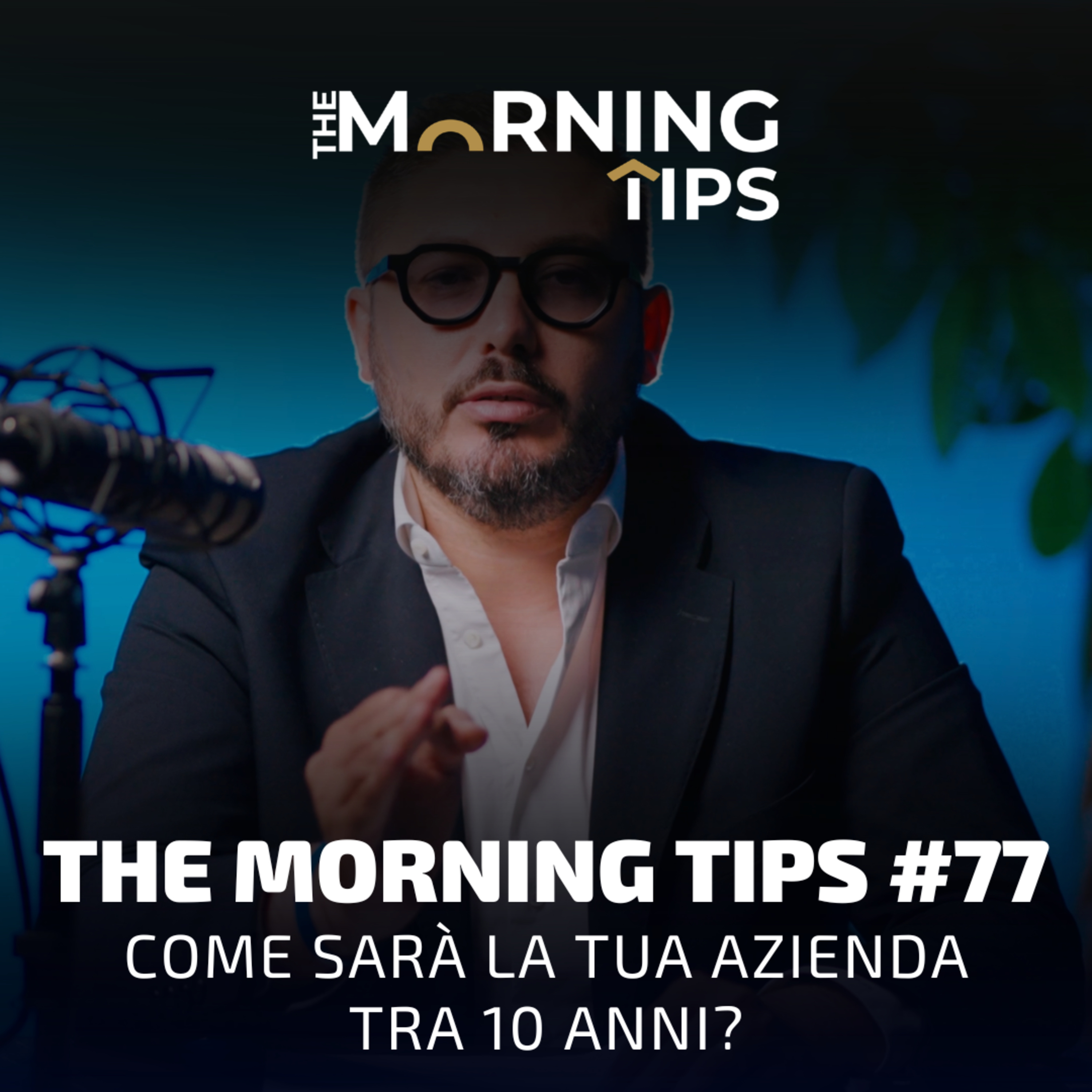 THE MORNING TIPS #77 | Come sarà la tua azienda tra 10 anni? episode artwork