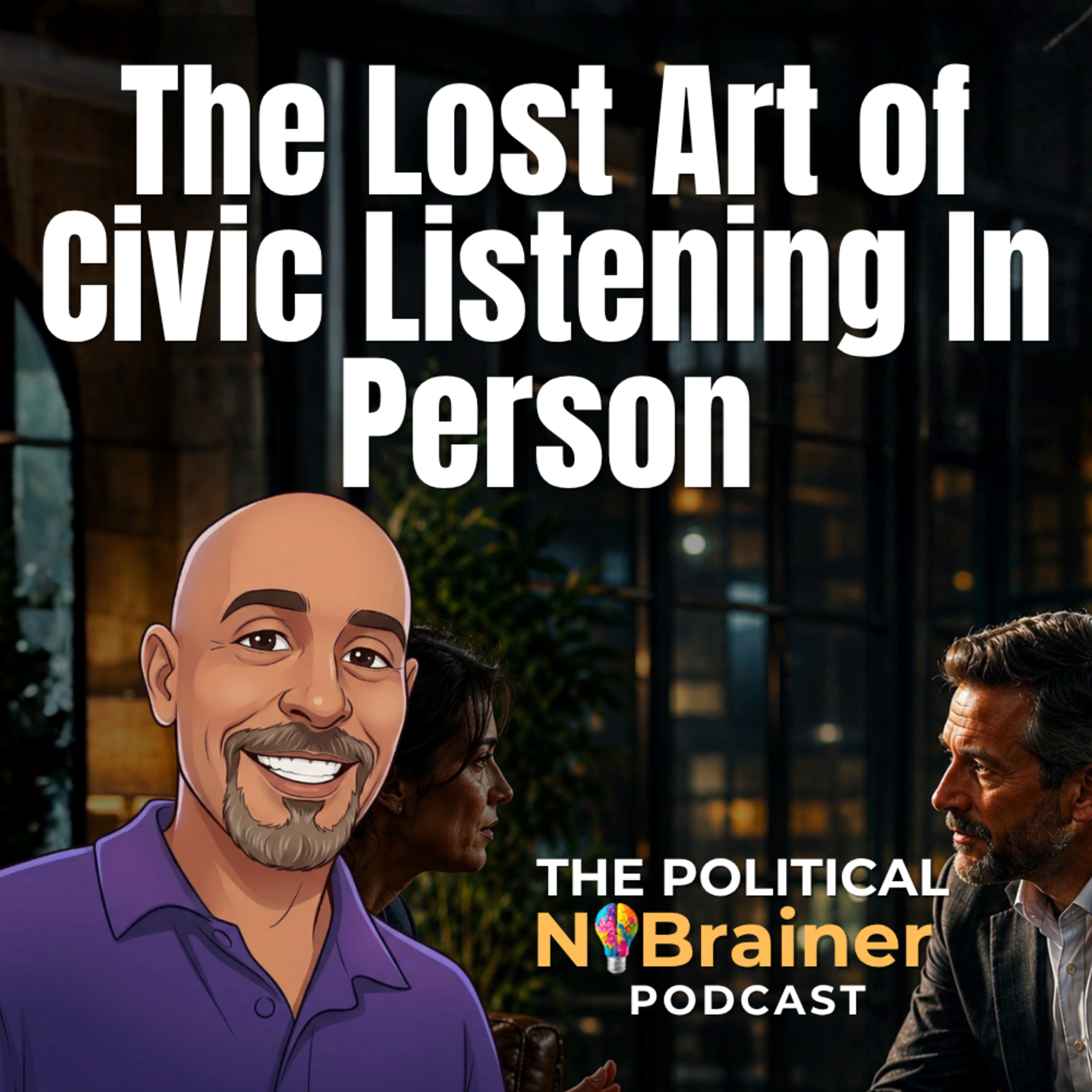 Political Podcast: The Lost Art of Civic Listening In Person episode artwork