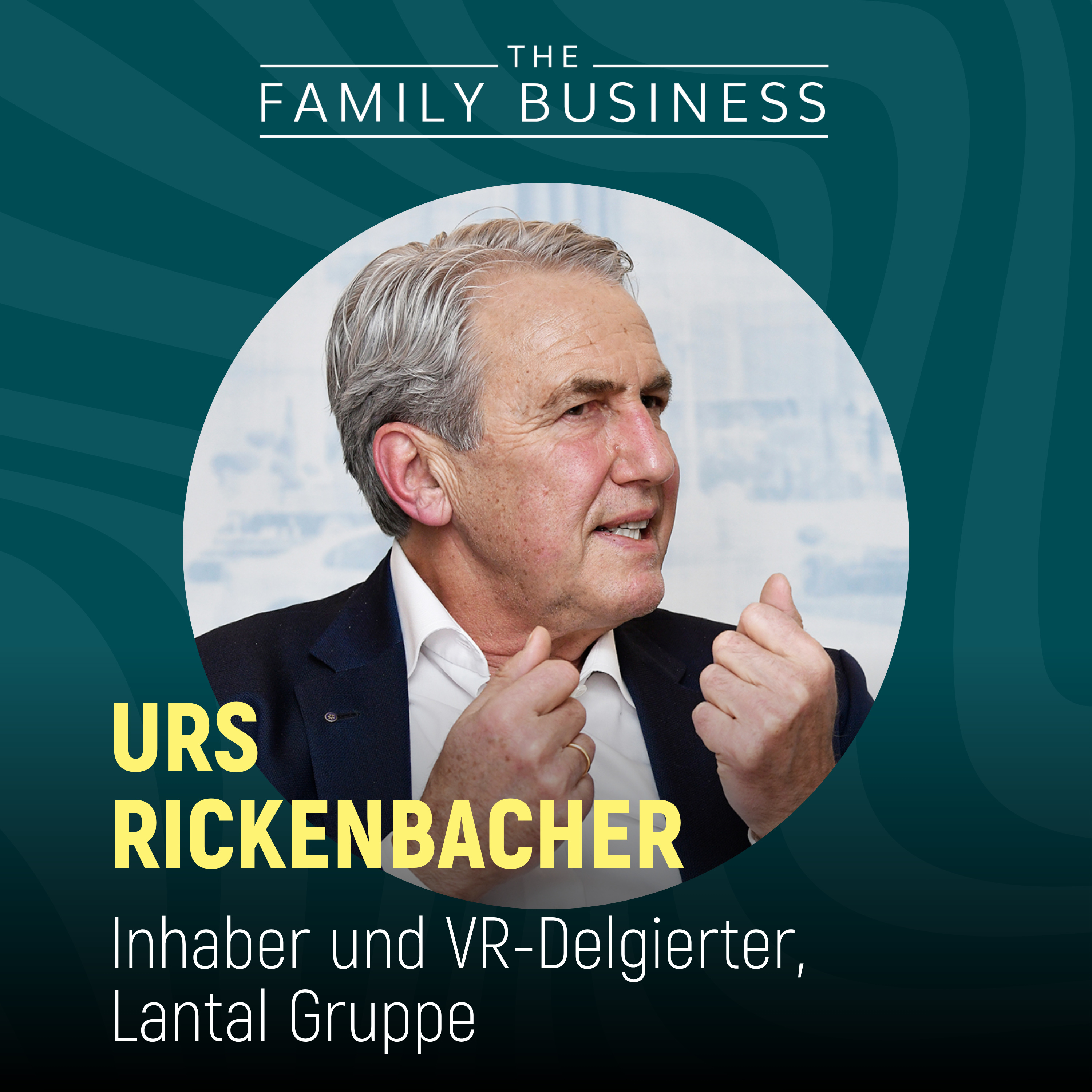 Dr. Urs Rickenbacher, Inhaber und VR-Delegierter Lantal Gruppe I Familienunternehmen im Sturm  episode artwork