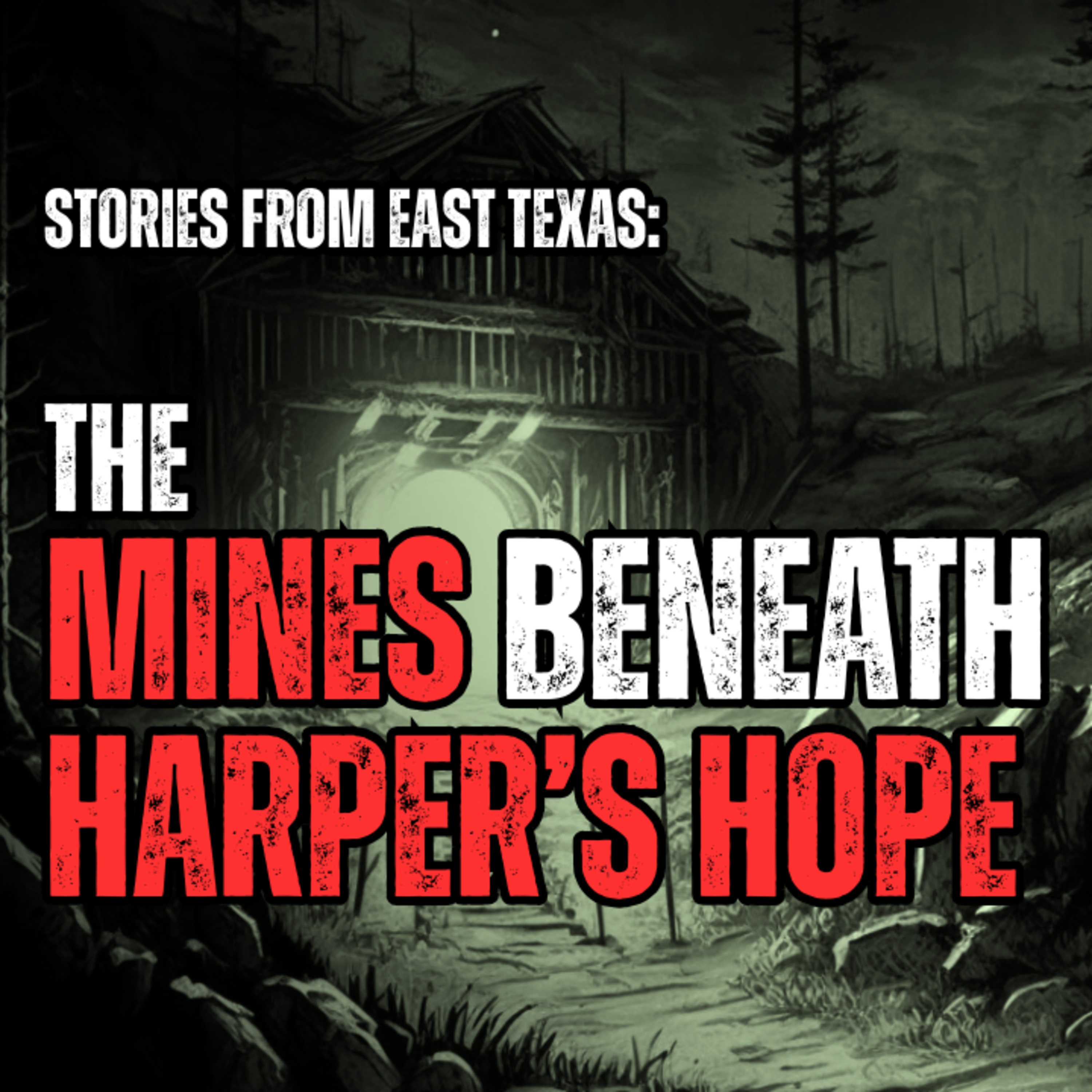 Stories from East Texas - Episode 2 - The mines beneath Harper’s Hope episode artwork