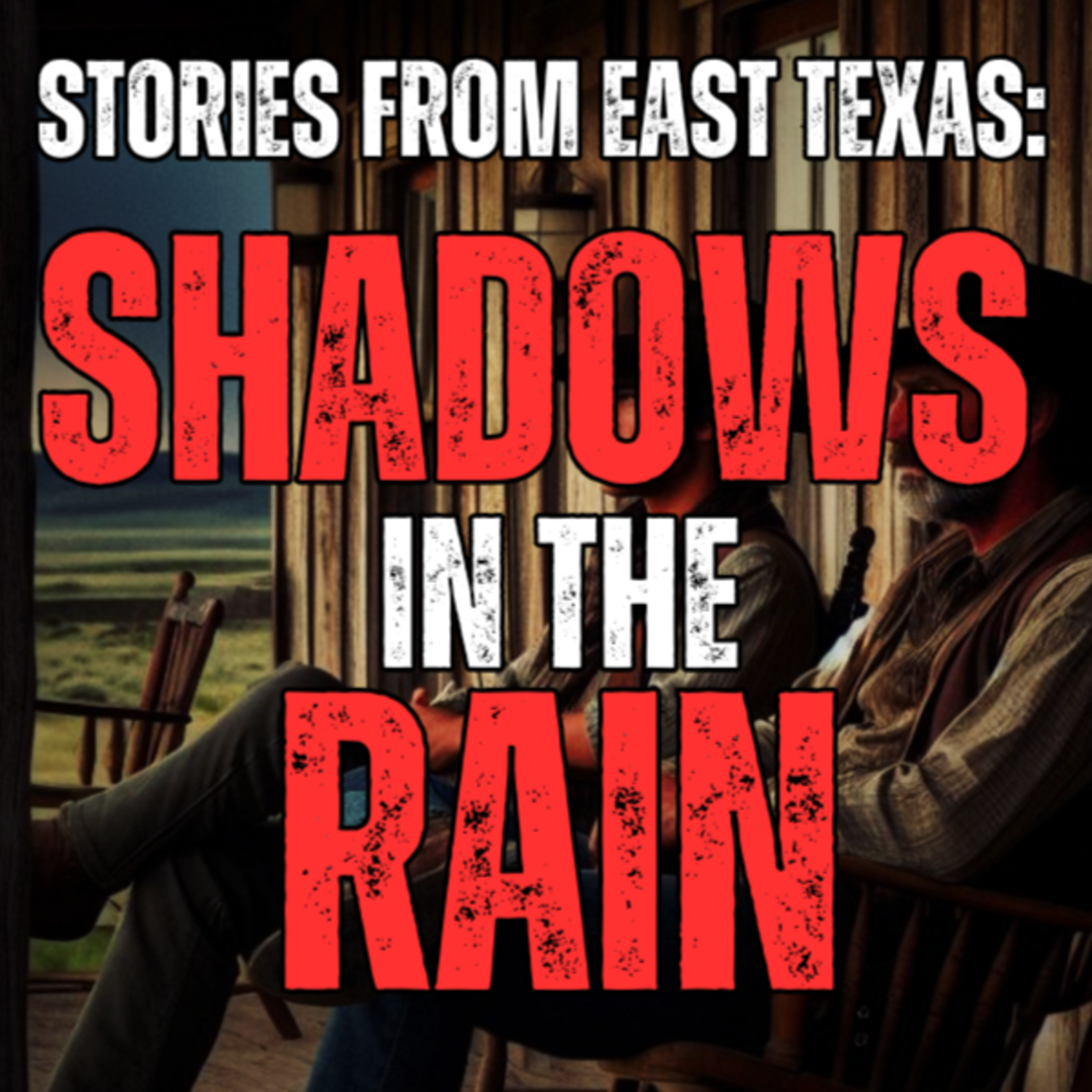 Stories from East Texas - Episode 4 - Shadows in the Rain episode artwork