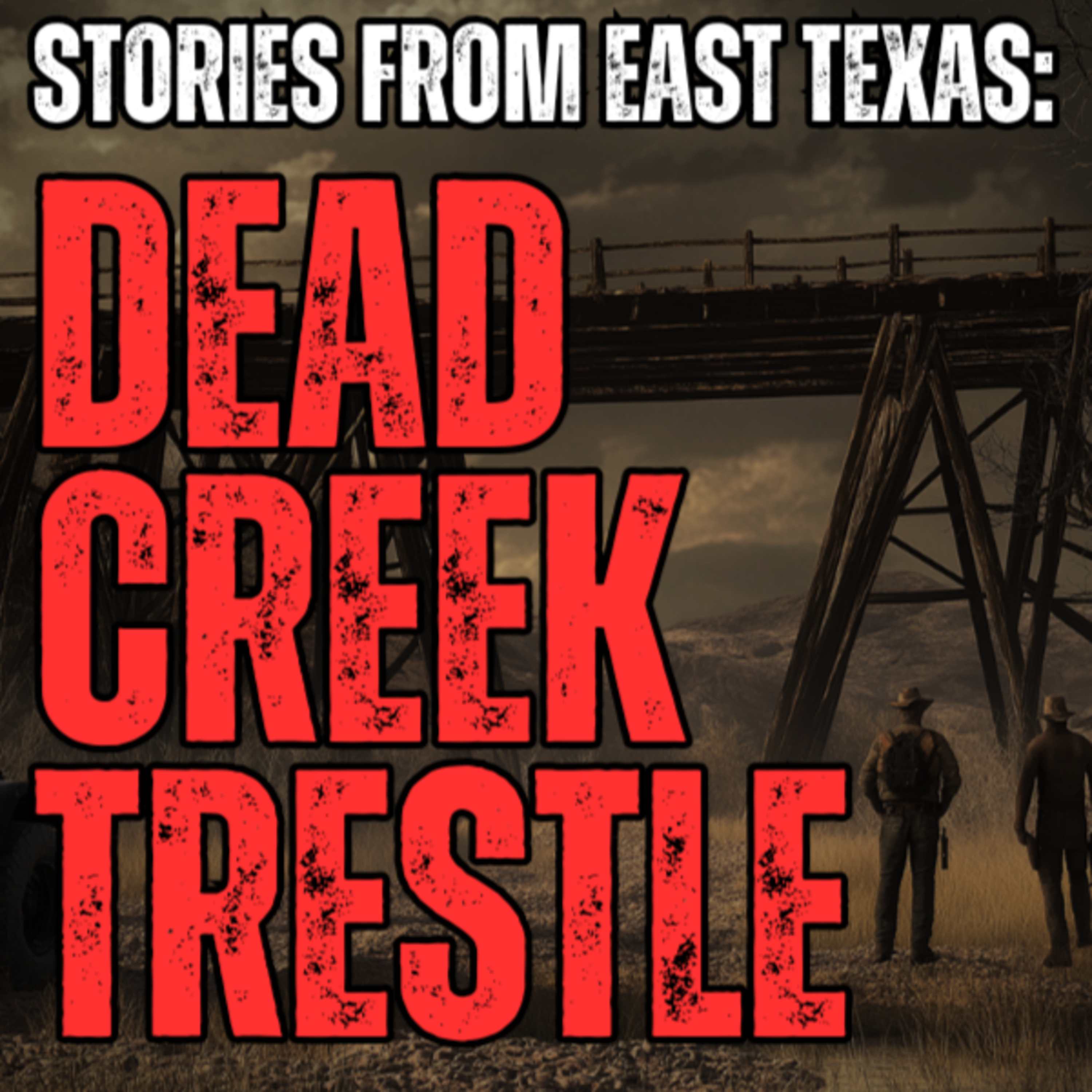 Stories From East Texas - Episode 5 - Dead Creek Trestle episode artwork