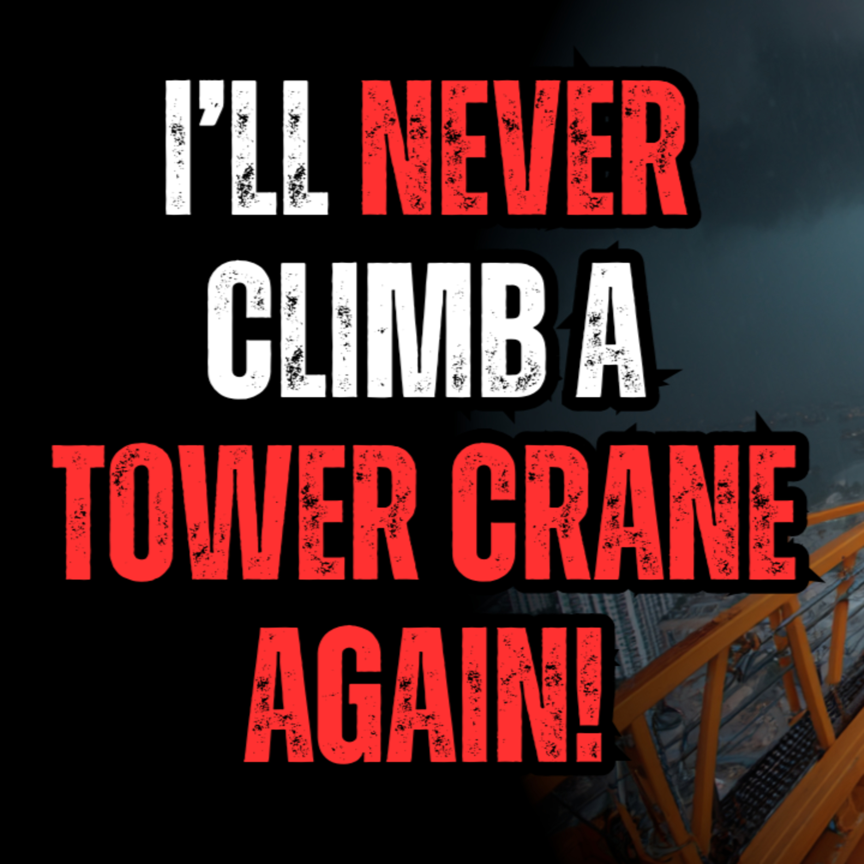 I'll never climb a tower crane again! - Scary Story episode artwork