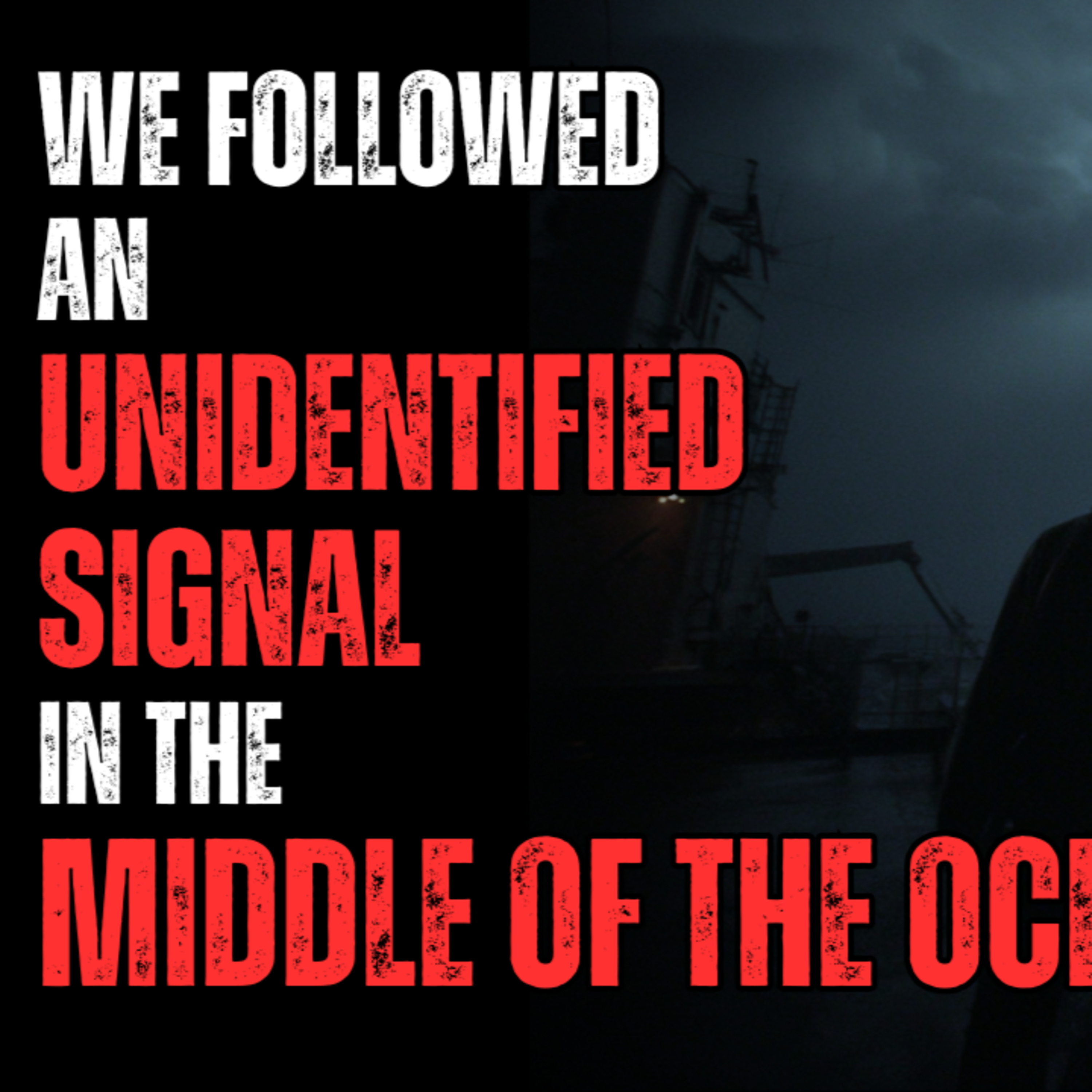 We Followed an Unidentified Signal in the Middle of the Ocean. It Was a Mistake! episode artwork