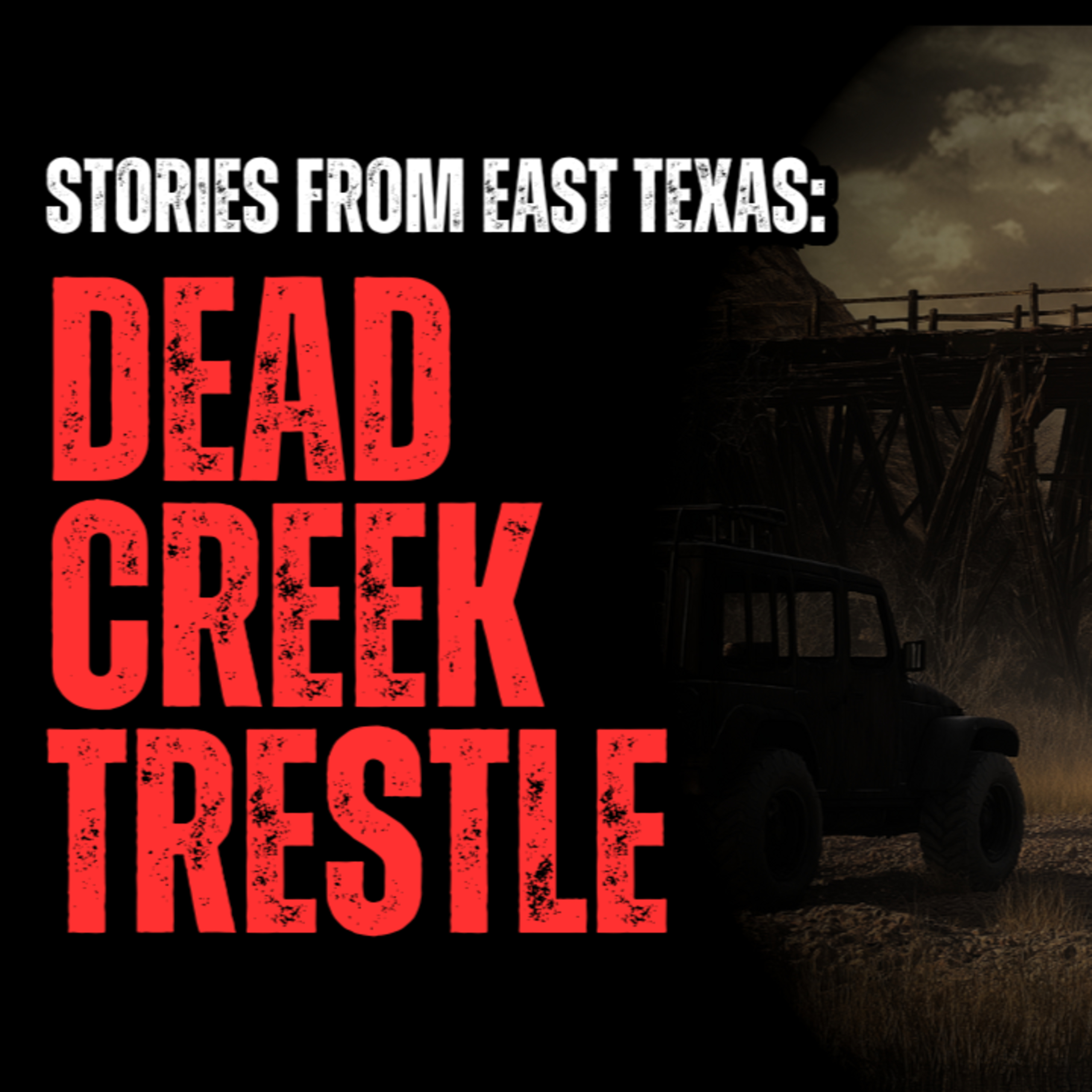 Stories From East Texas - Dead Creek Trestle episode artwork