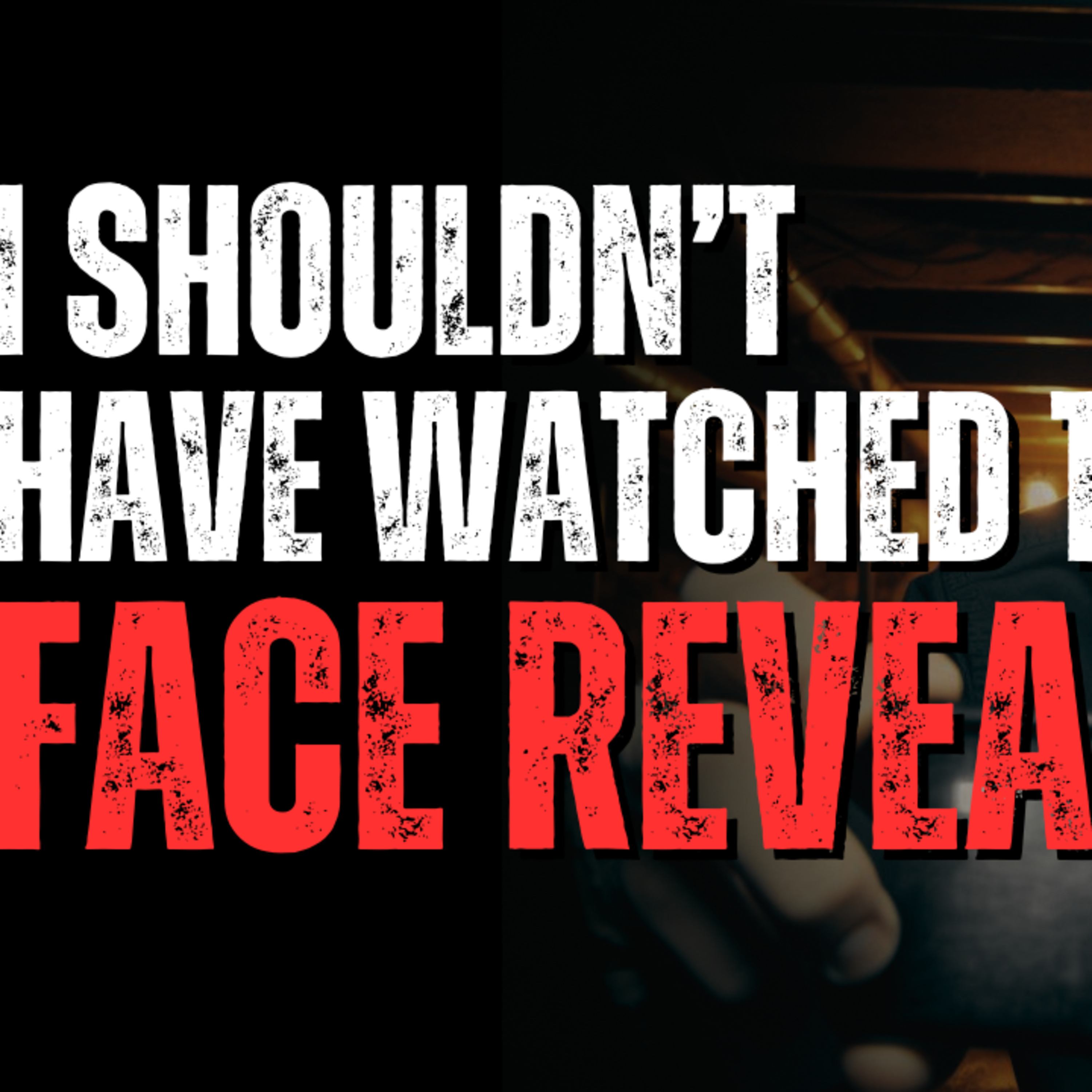 I shouldn't have watched the face reveal! episode artwork