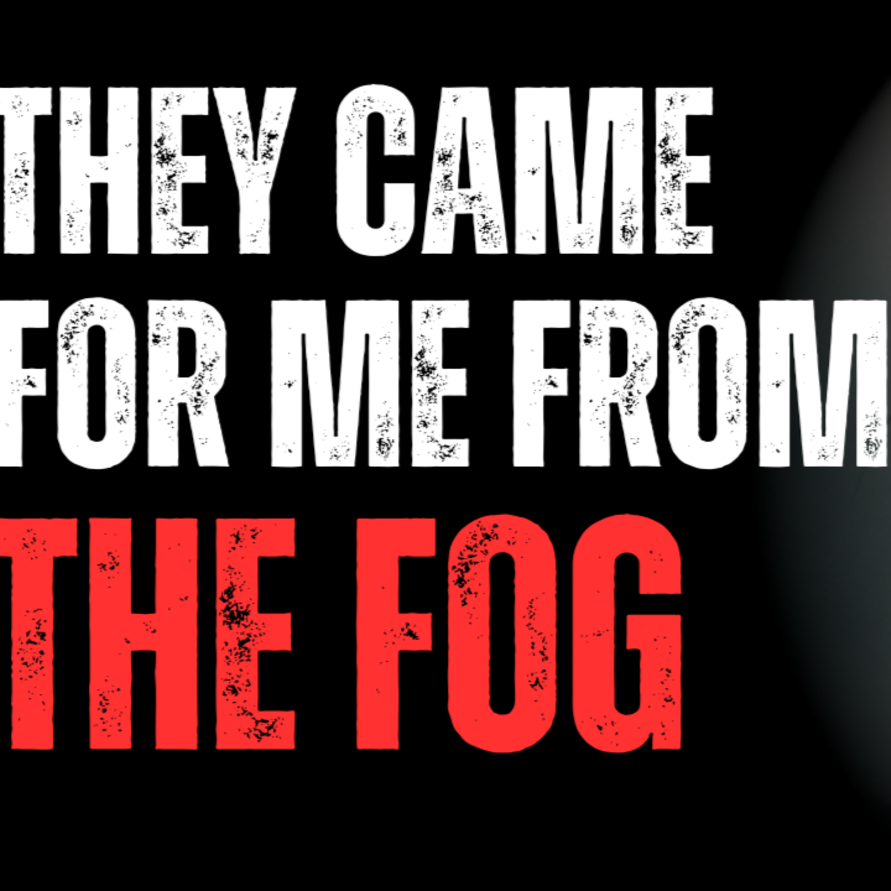They came for me from the FOG! episode artwork