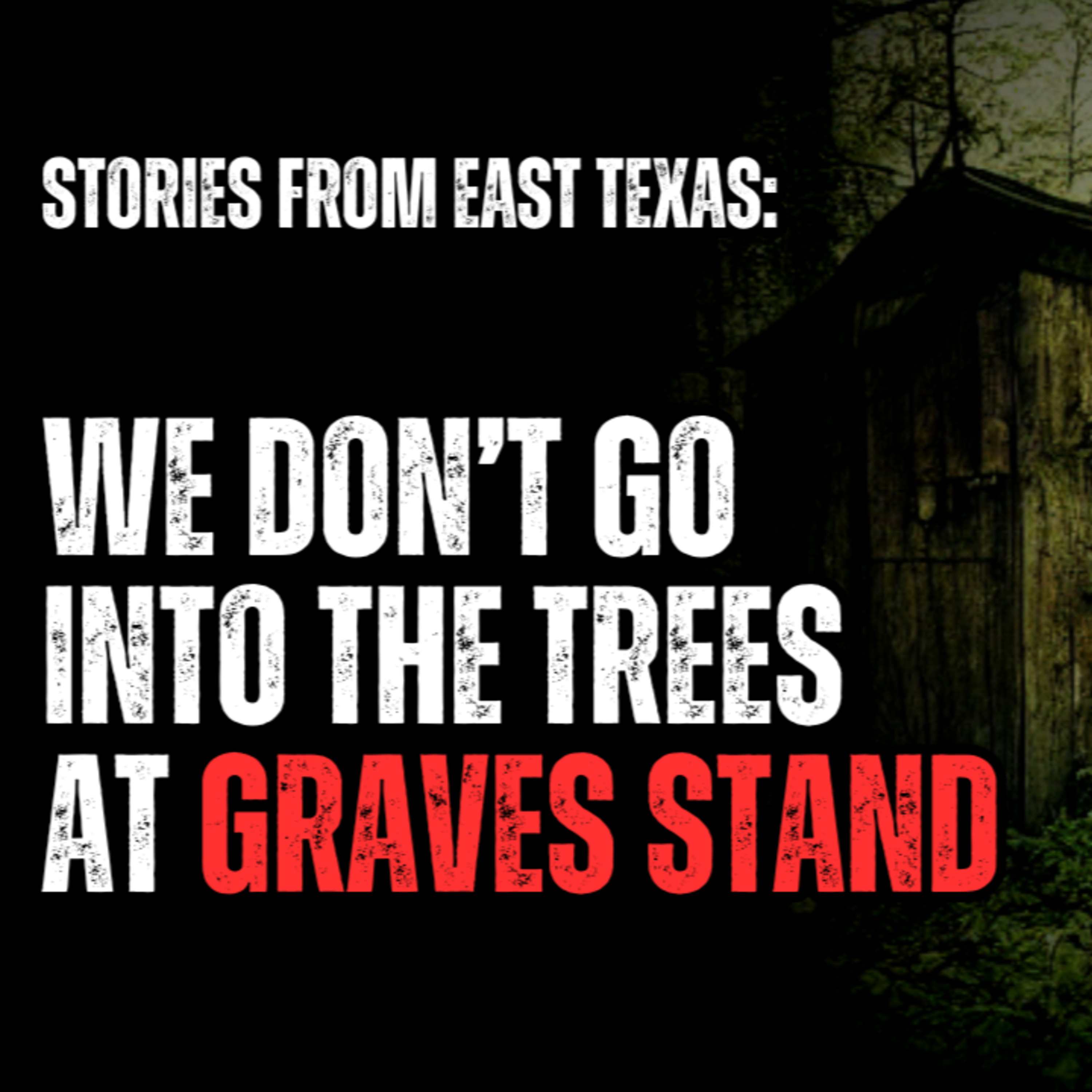 Stories from East Texas - We don't go into the trees at Graves Stand episode artwork