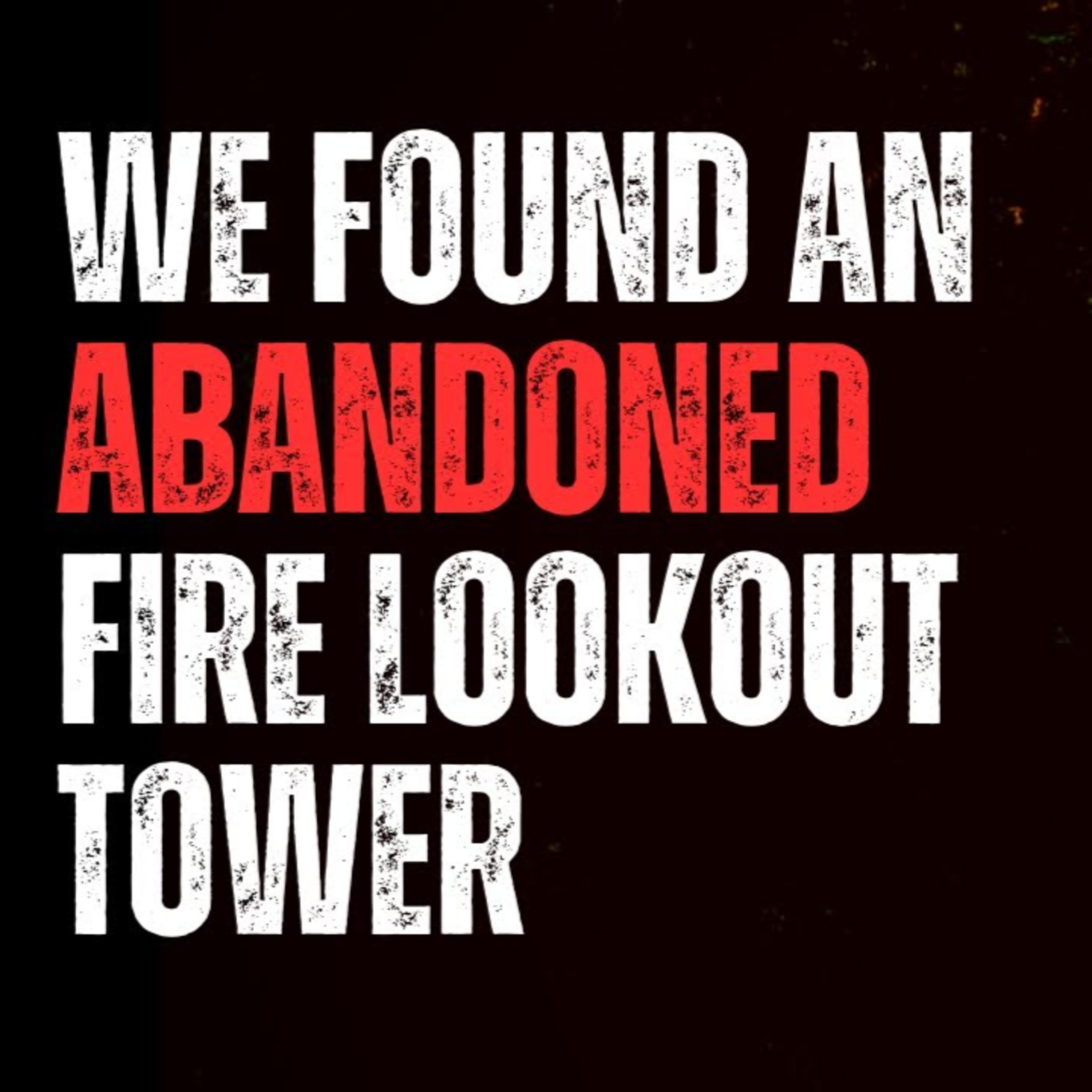 We found an abandoned fire lookout tower episode artwork