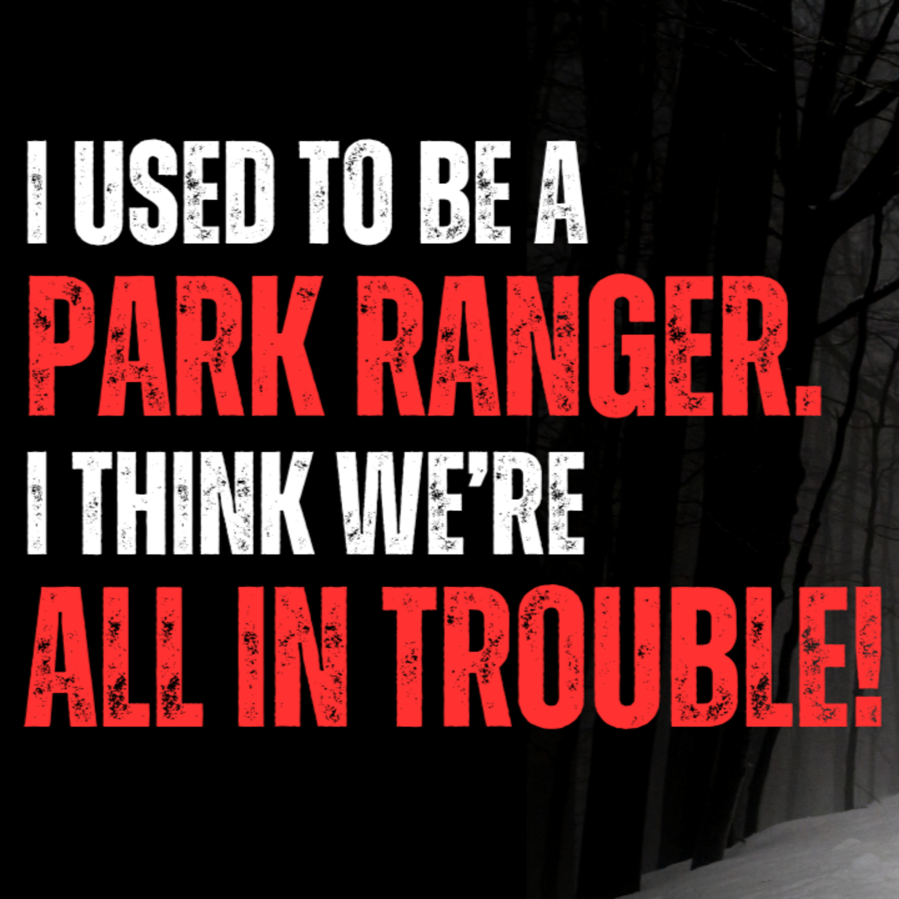 I used to be a park ranger in the Adirondacks. I think we’re all in trouble! episode artwork
