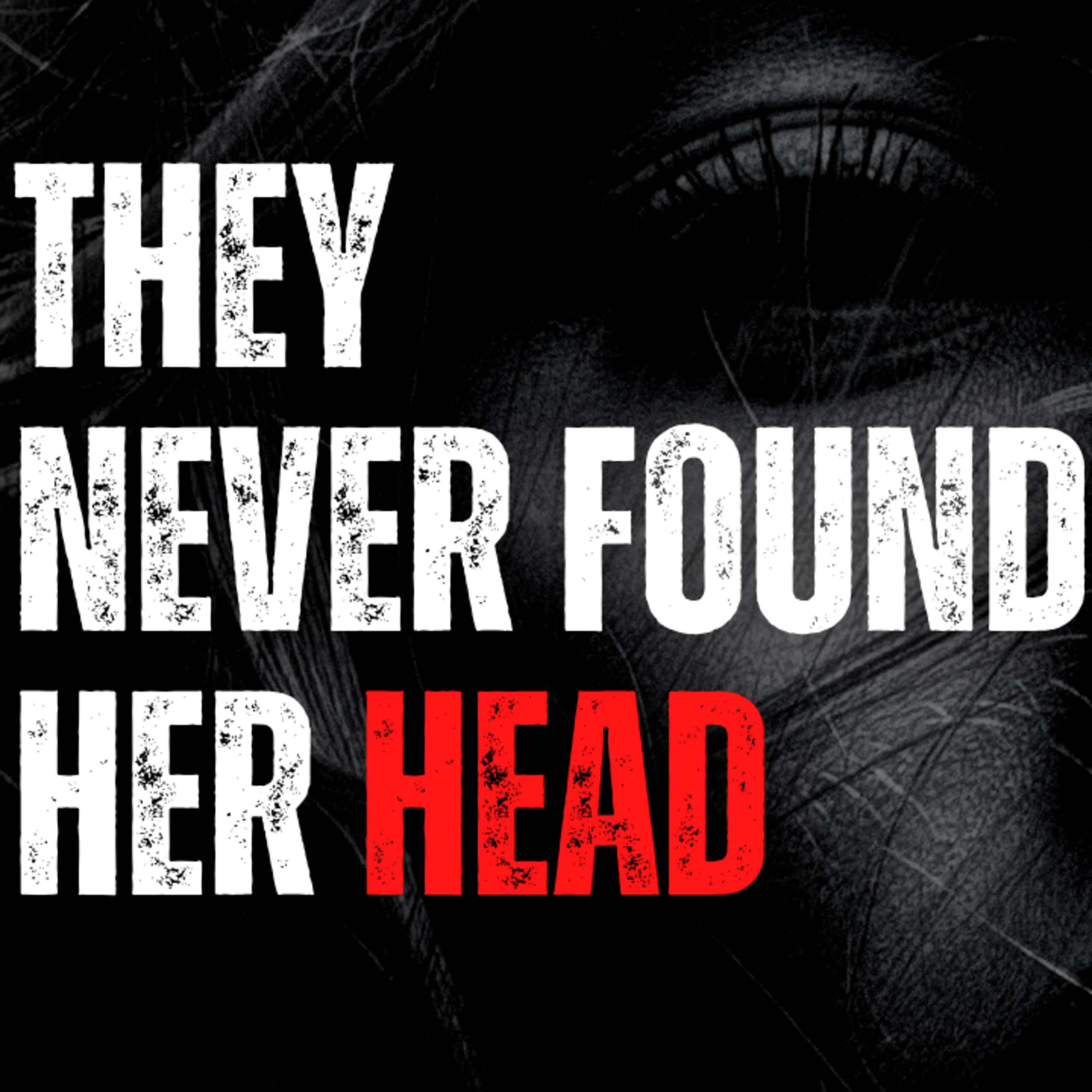 My Grandfather’s Best Friend Drowned in the Creek - They Never Found Her Head episode artwork