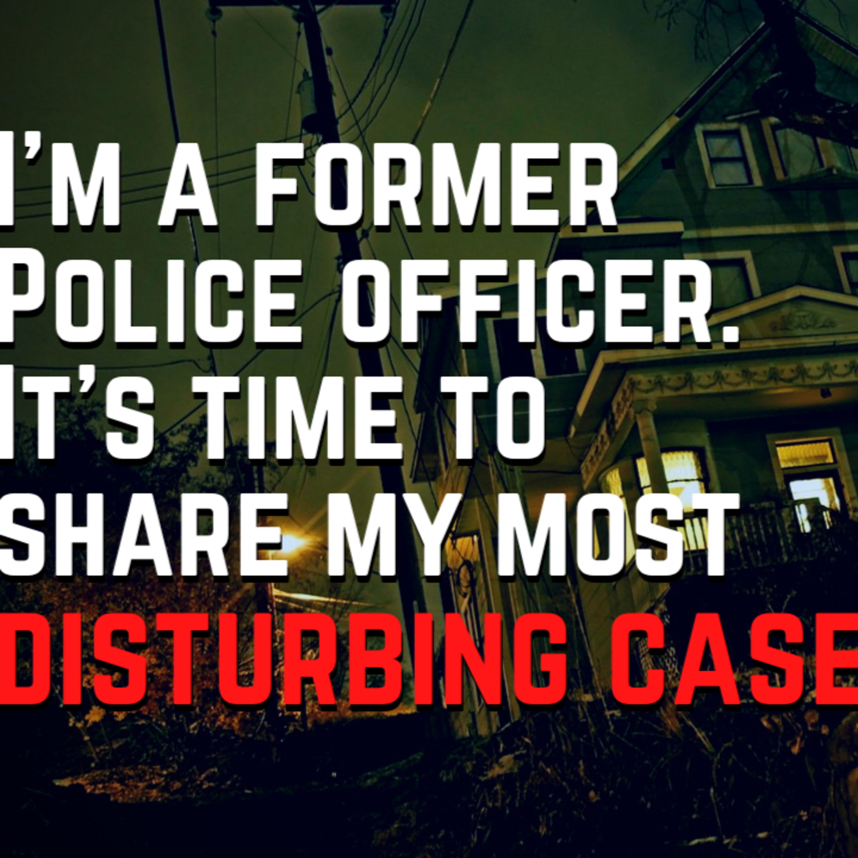 I'm a former police officer. It's time to share the most disturbing case I've handled. episode artwork