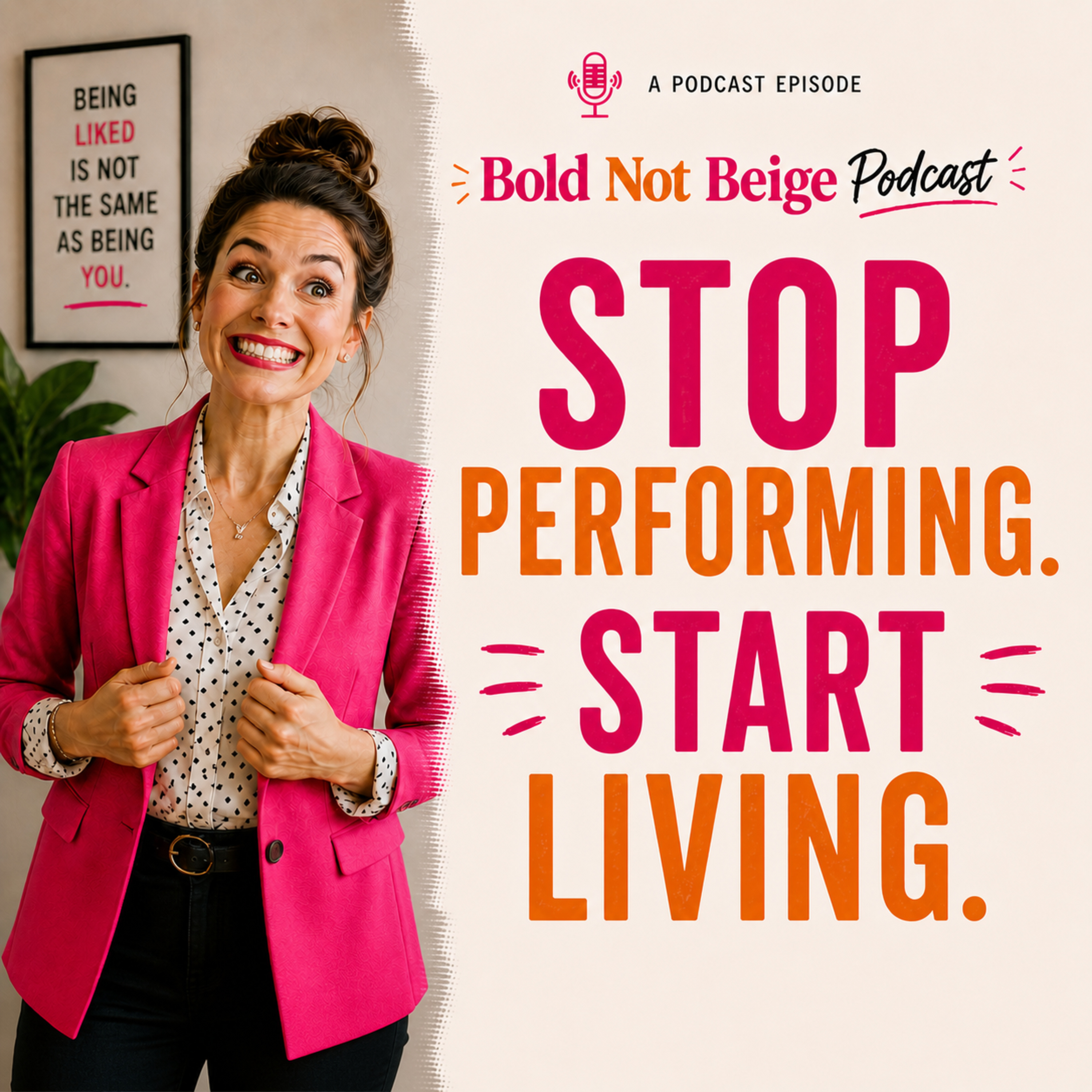 Ep 1: Stop Performing. Start Living. (Why We Created Bold Not Beige) episode artwork
