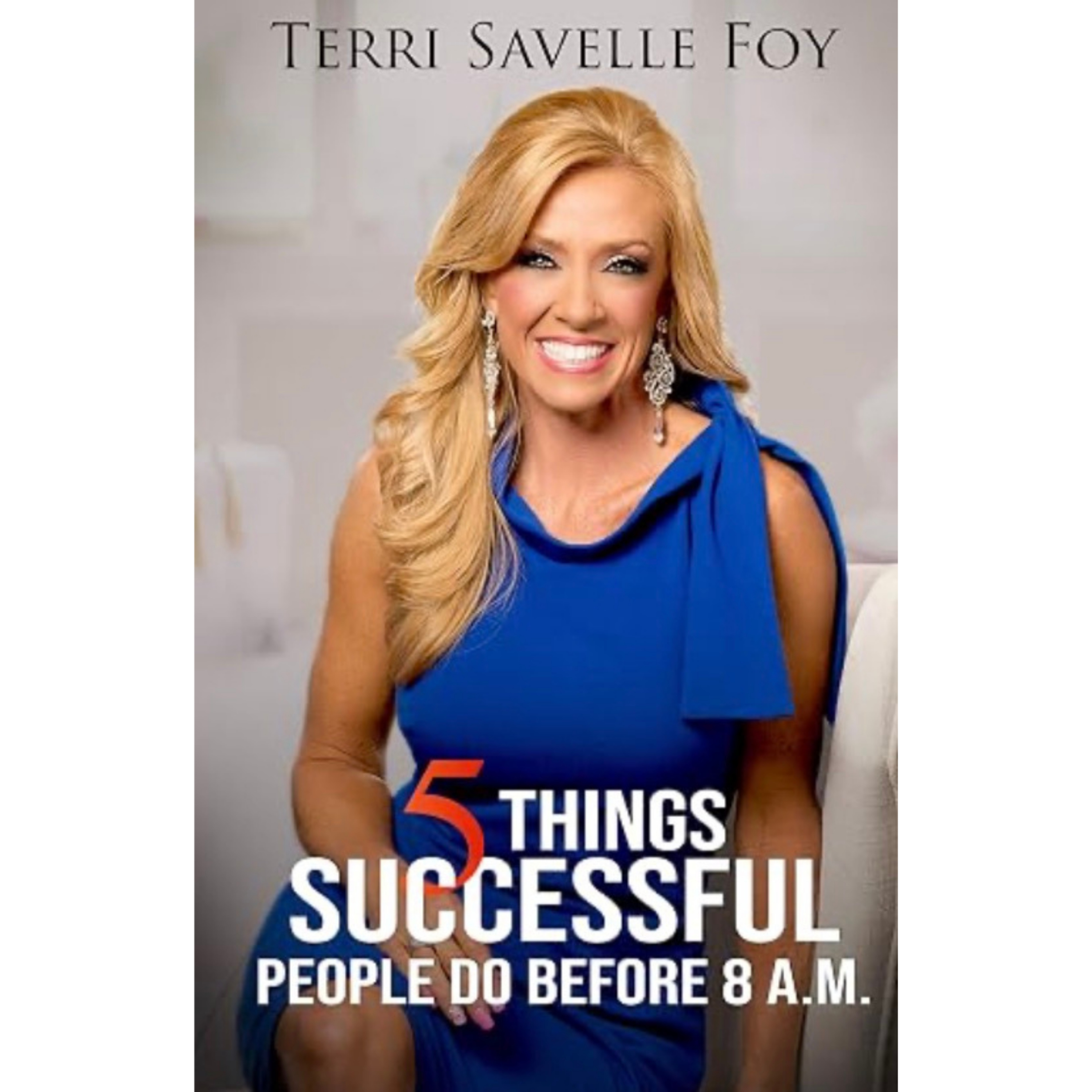 成功人士早上8点前做的5件事 5 Things Successful People Do Before 8 A.M. by Terri Savelle Foy episode artwork