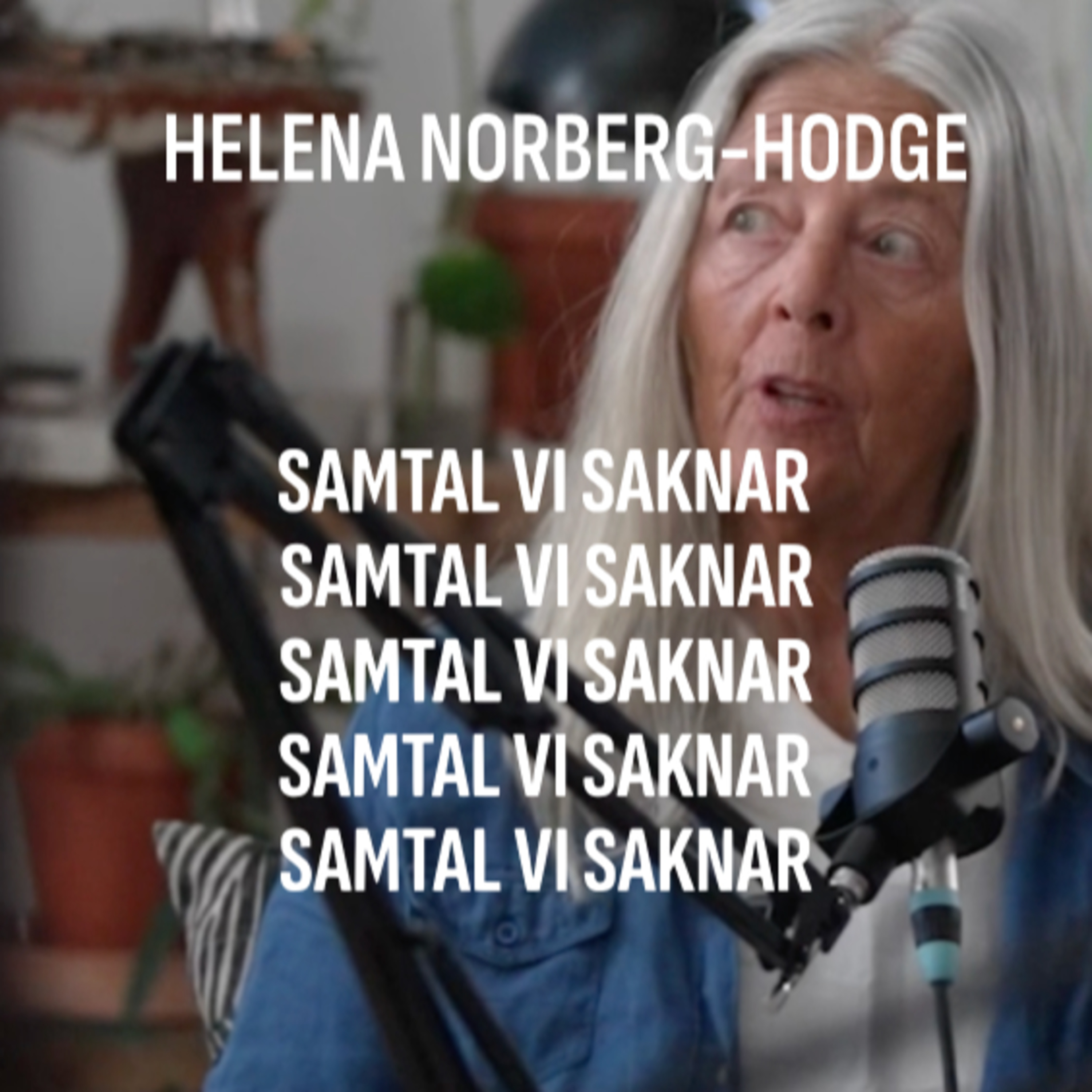 Helena Norberg-Hodge – Samtal Vi Saknar #7 – Beyond Globalisation